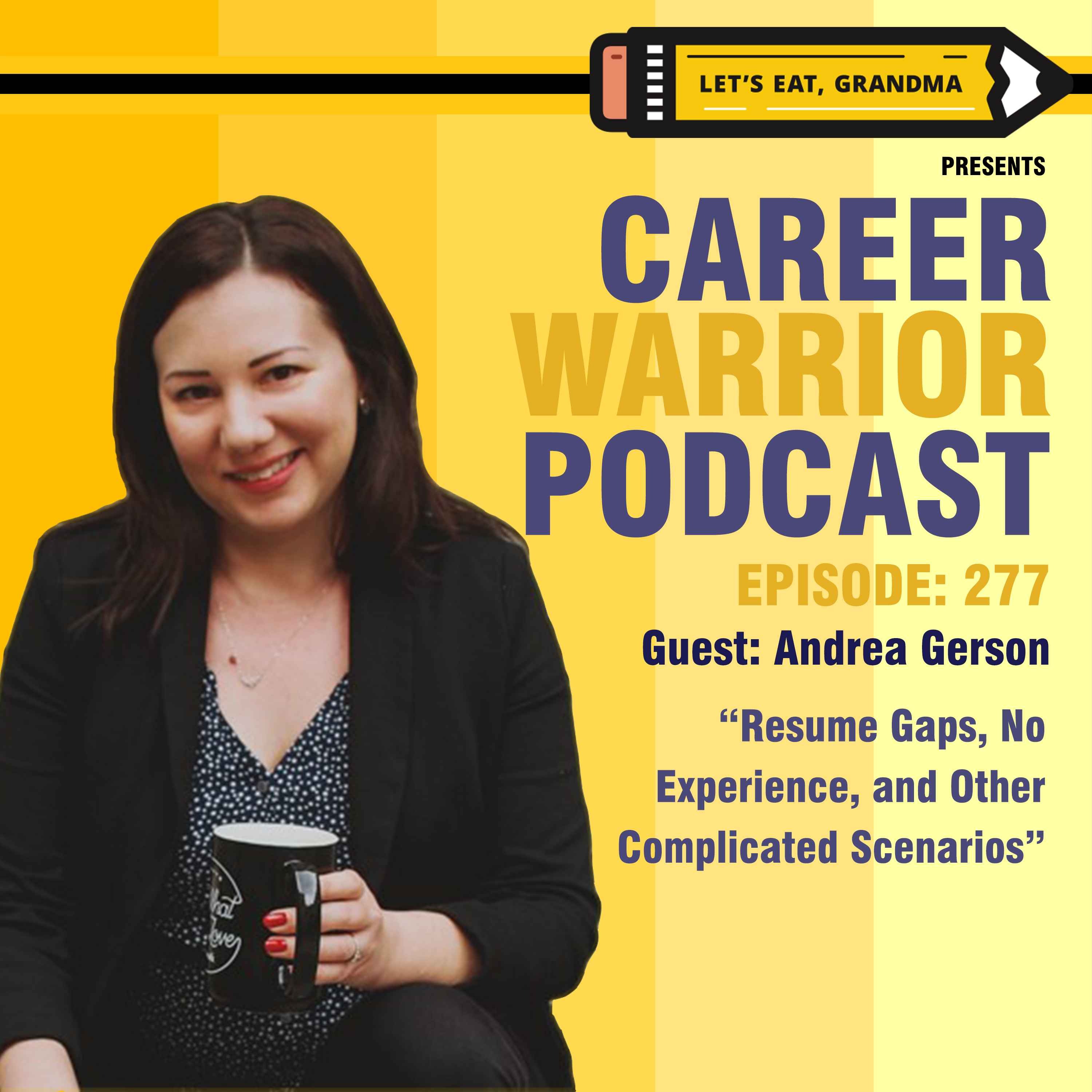 #277) Resume Gaps, No Experience, and Other Complicated Scenarios | Andrea Gerson