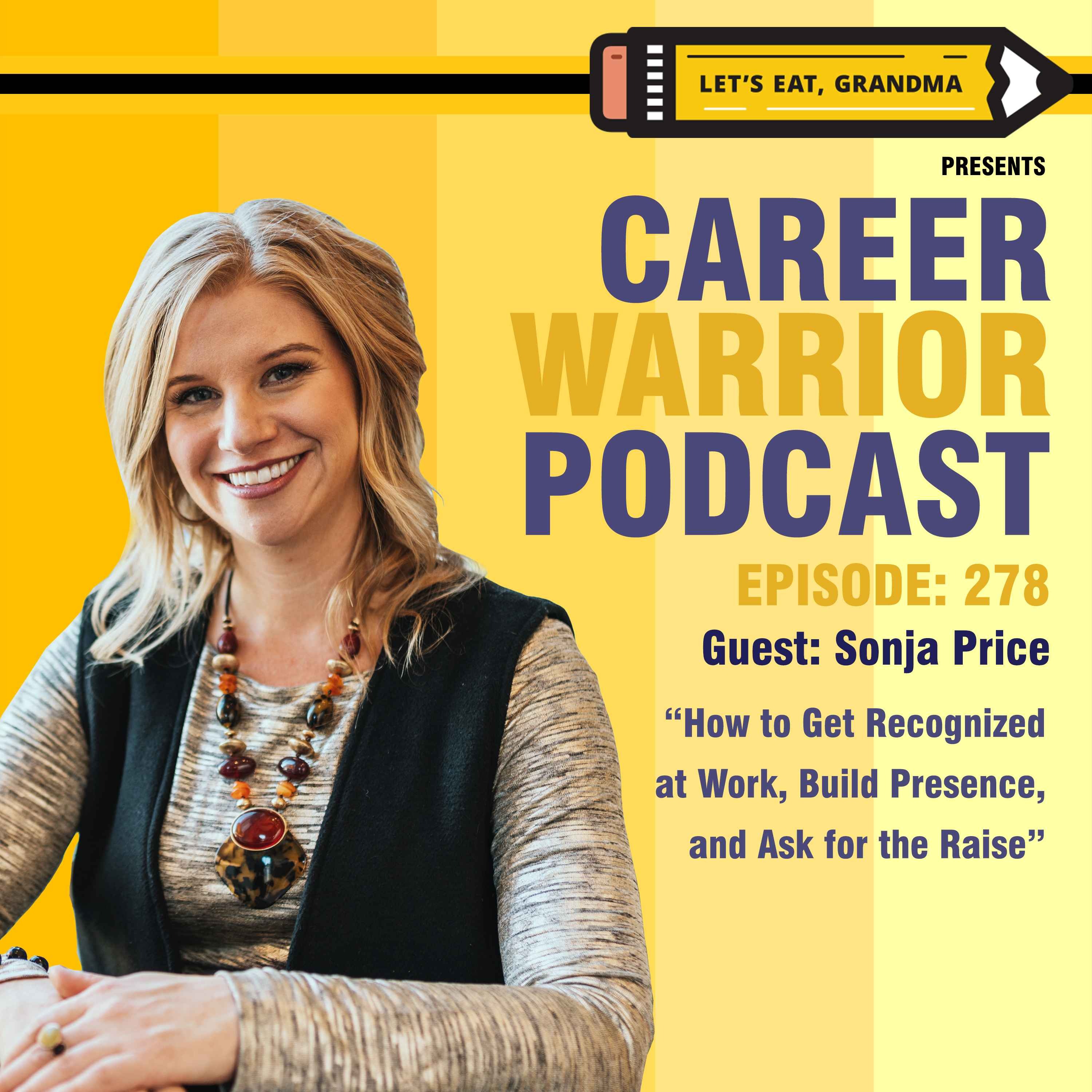 #278) How to Get Recognized at Work, Build Presence, and Ask for the Raise | Sonja Price