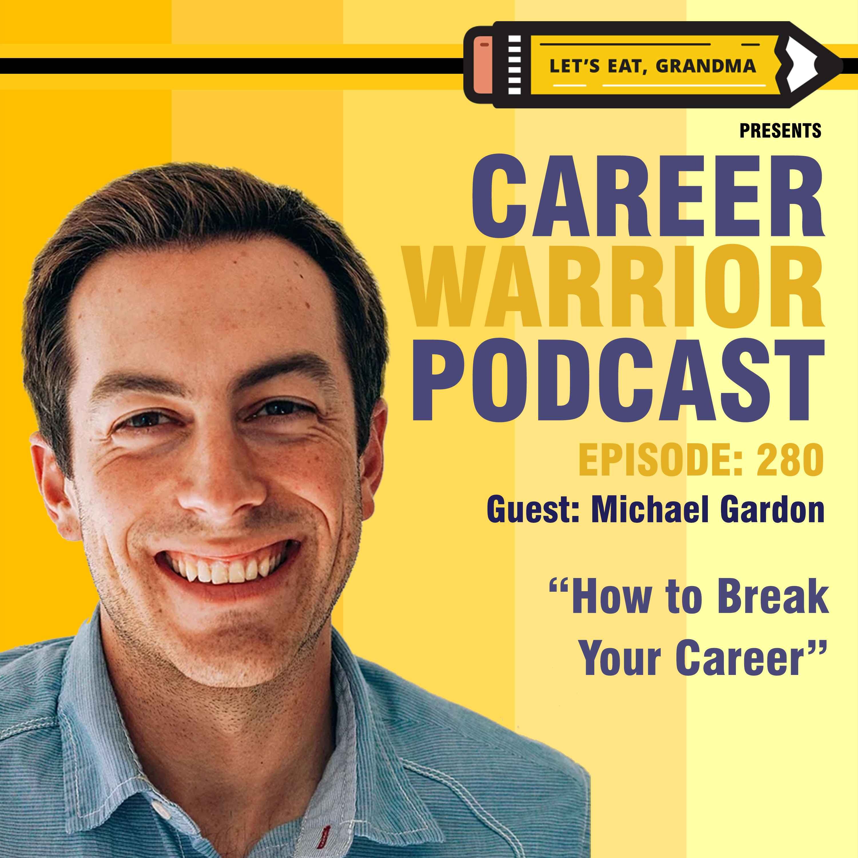 #280) How to Break Your Career: Michael Gardon