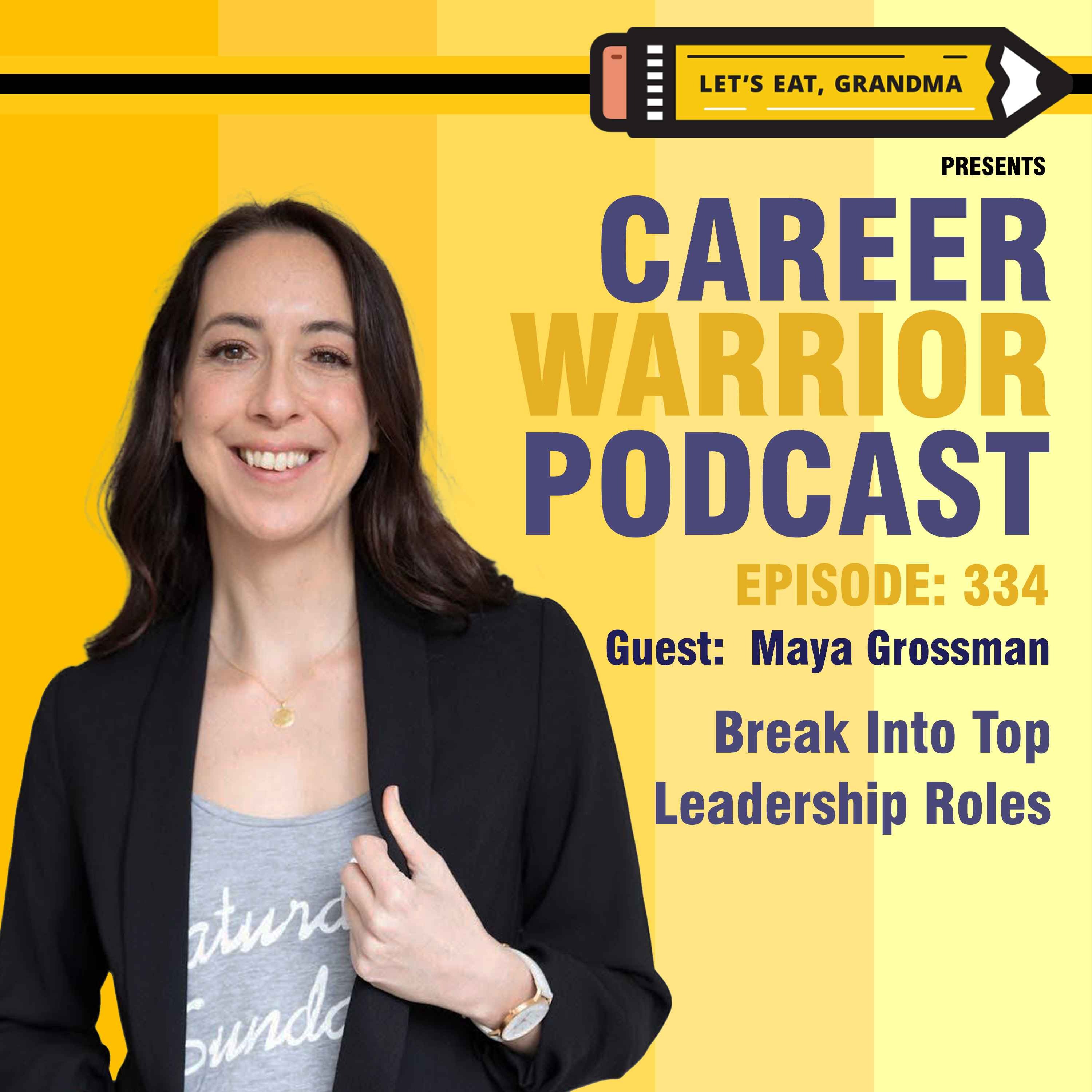 #334) Break Into Top Leadership Roles | Maya Grossman