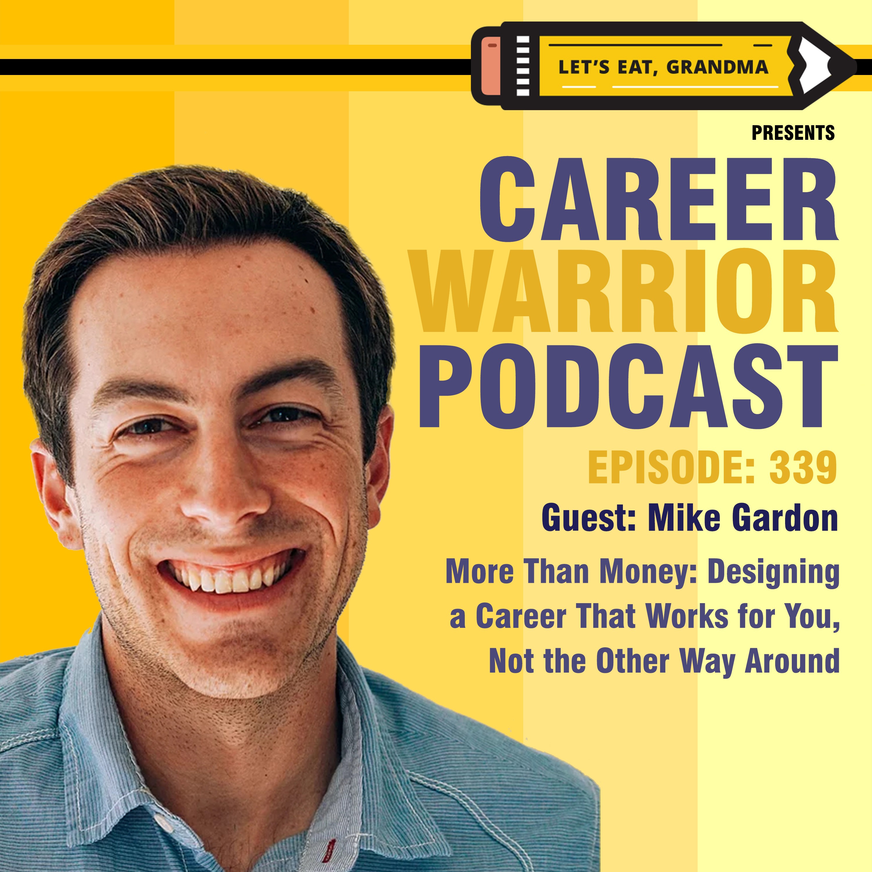 #339) More Than Money: Designing a Career That Works for You, Not the Other Way Around | Mike Gardon