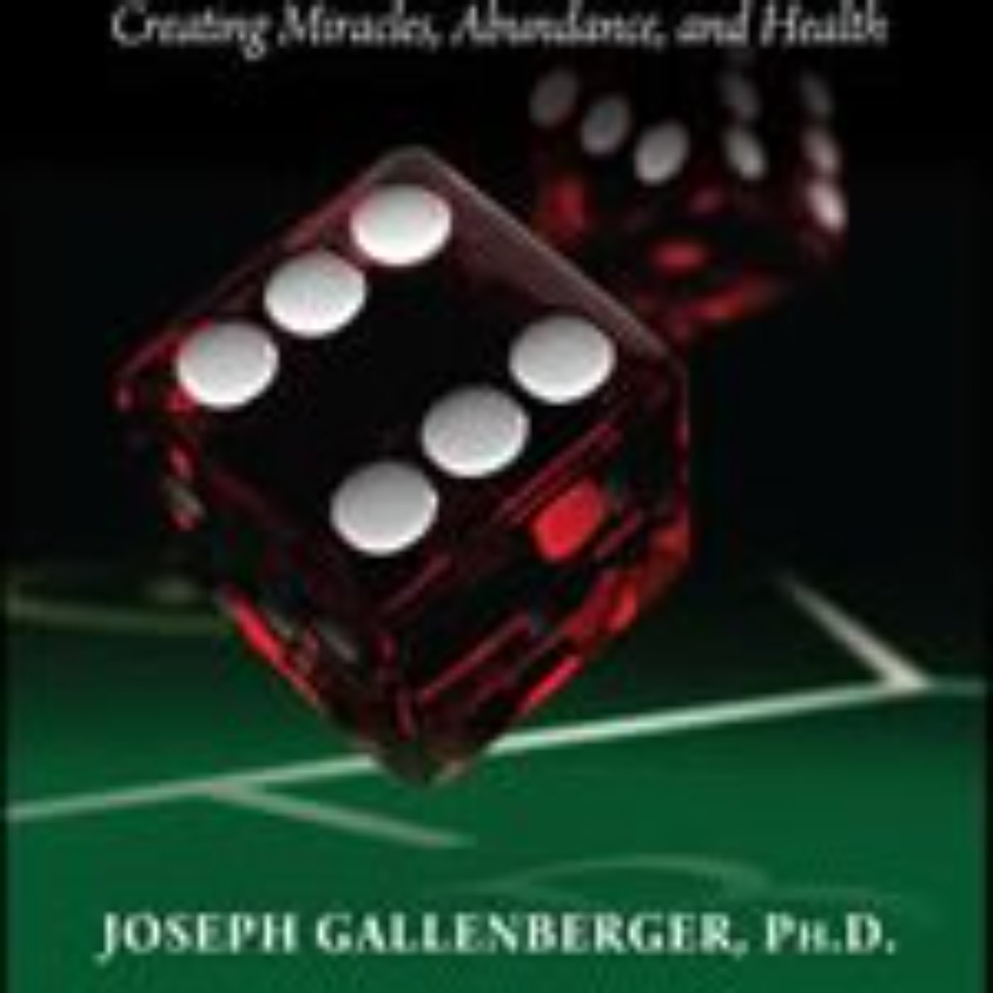 Dr. Joseph Gallenberger - Creating Miracles