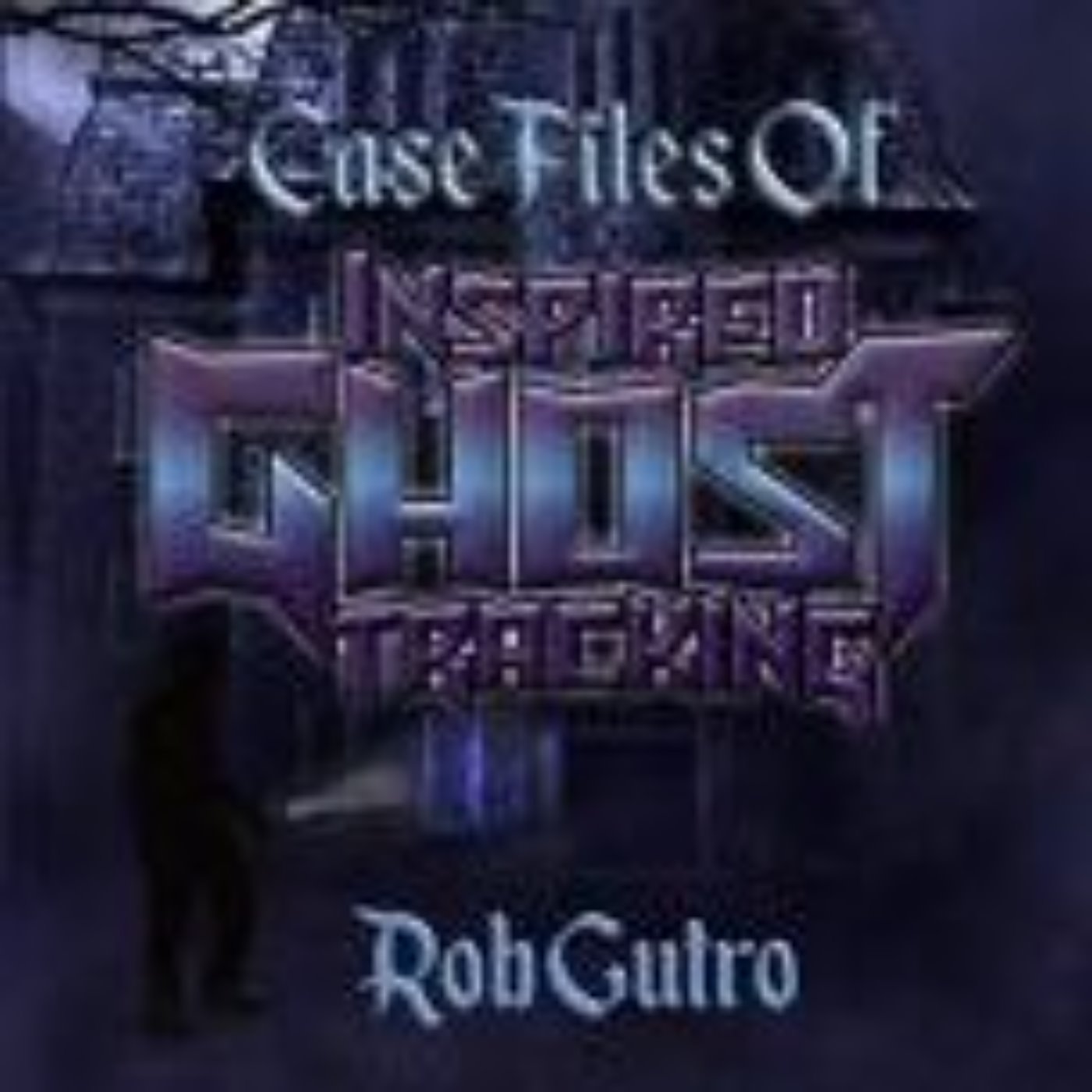 cover art for CASE FILES OF INSPIRED GHOST TRACKING- ROB GUTRO