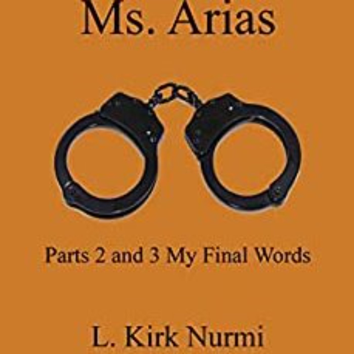 KIRK NURMI -TRAPPED WITH MS. ARIAS - MY FINAL WORDS