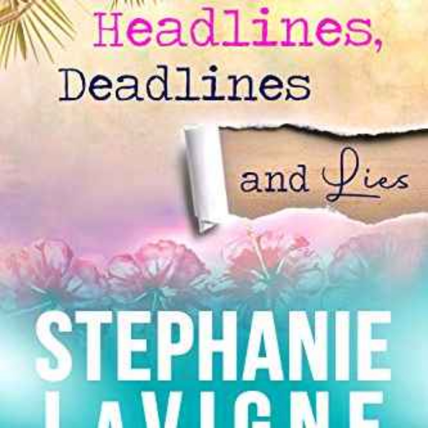 Stephanie Lavigne - Headlines, Deadlines, and Lies