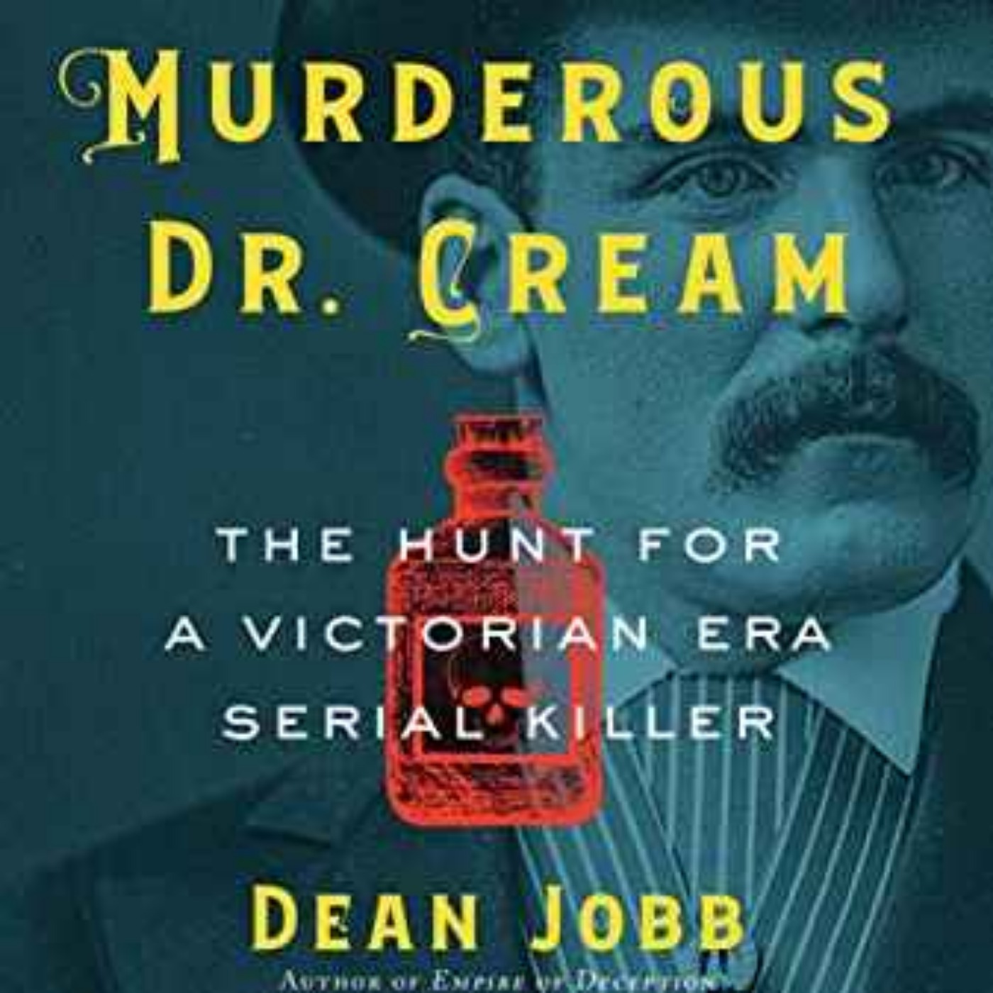 Dean Jobb - The Case of the Murderous Dr. Cream