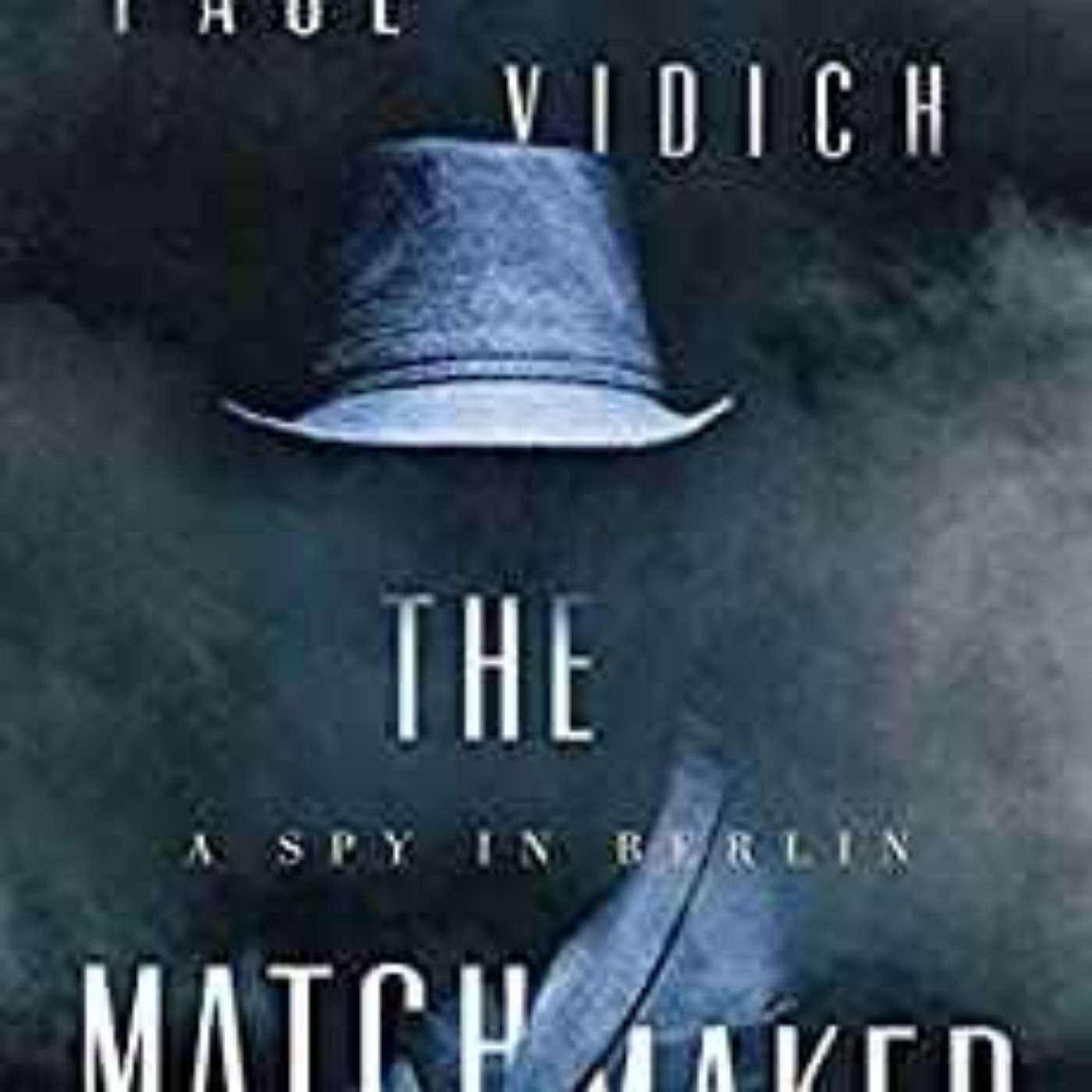 Paul Vidich - The Matchmaker : A Spy in Berlin