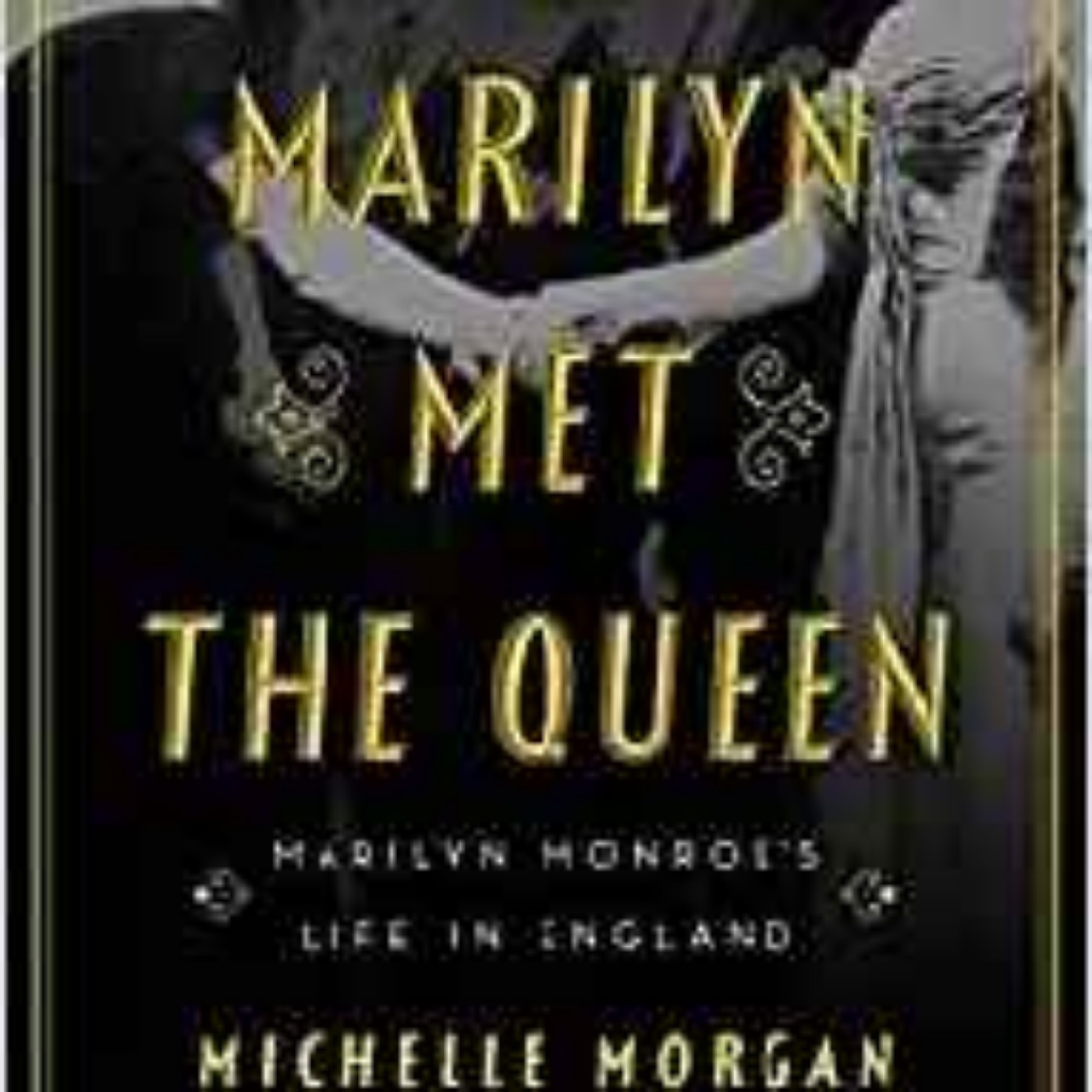 Michelle Morgan - When Marilyn Met the Queen: Marilyn Monroe's Life in England