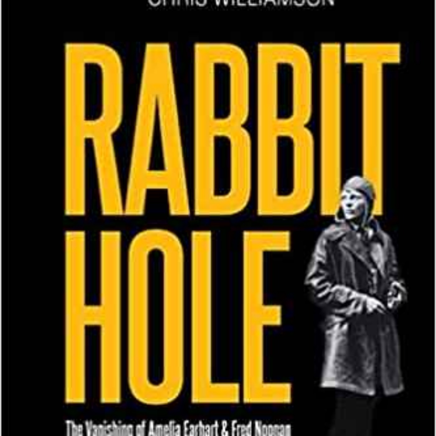 Chris Williamson - Rabbit Hole: The Vanishing of Amelia Earhart & Fred Noonan