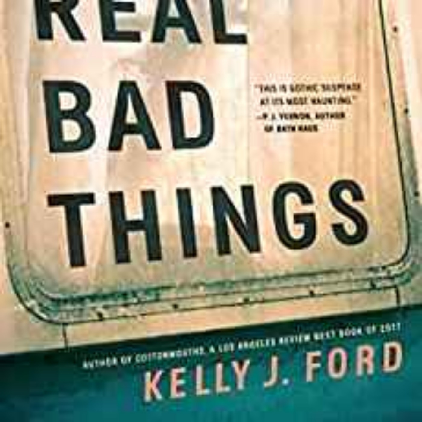 cover art for Kelly J. Ford - Real Bad Things