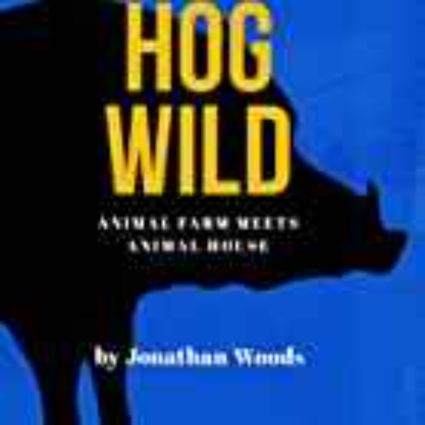 Jonathan Woods - Hog Wild: or Singin' them Jihog Blues