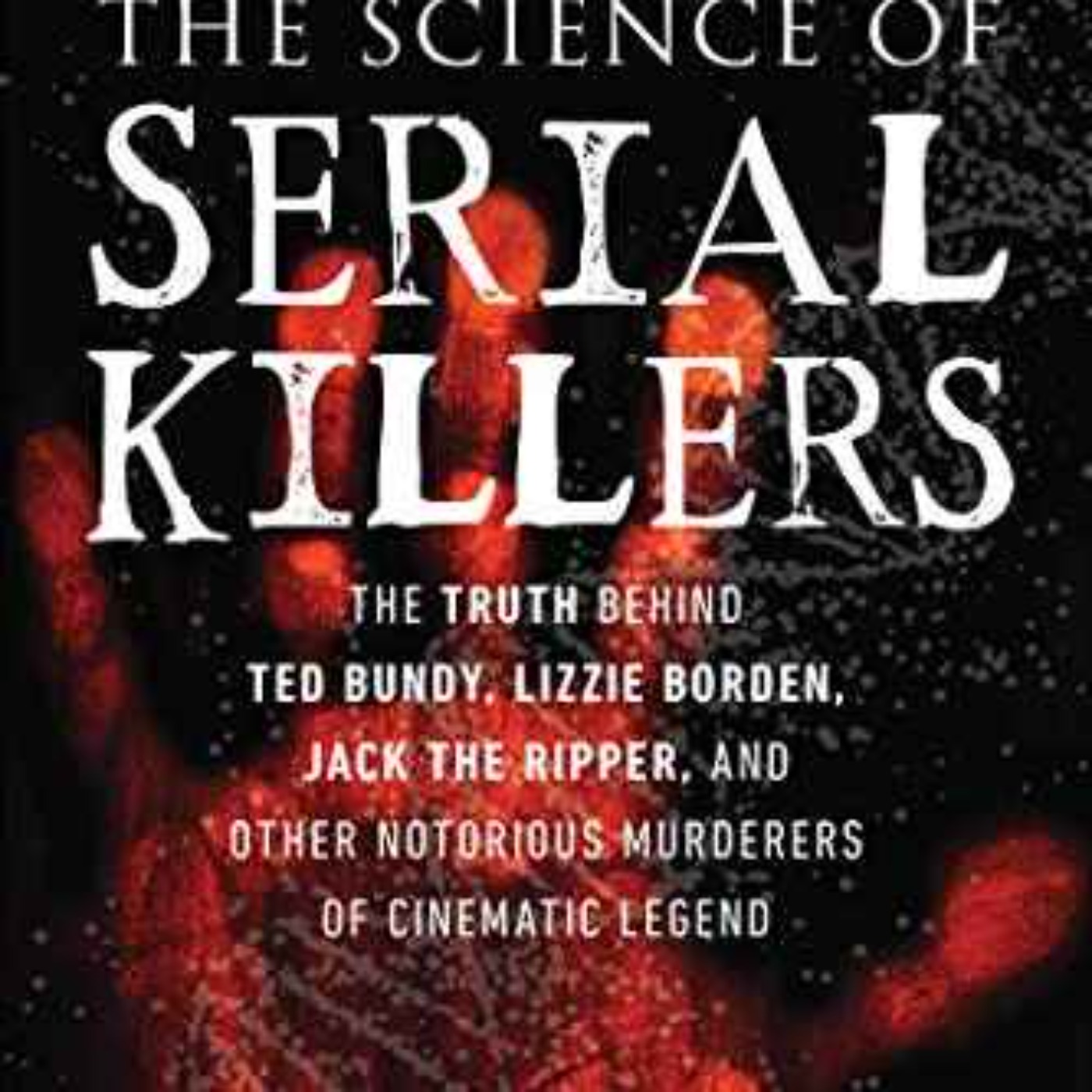 Kelly Florence & Meg Hafdahl - Science of Serial Killers