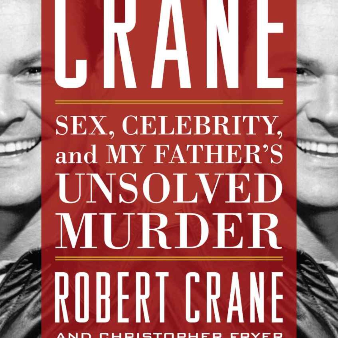 Robert Crane Jr. - Sex, Celebrity, and My Father's Unsolved Murder