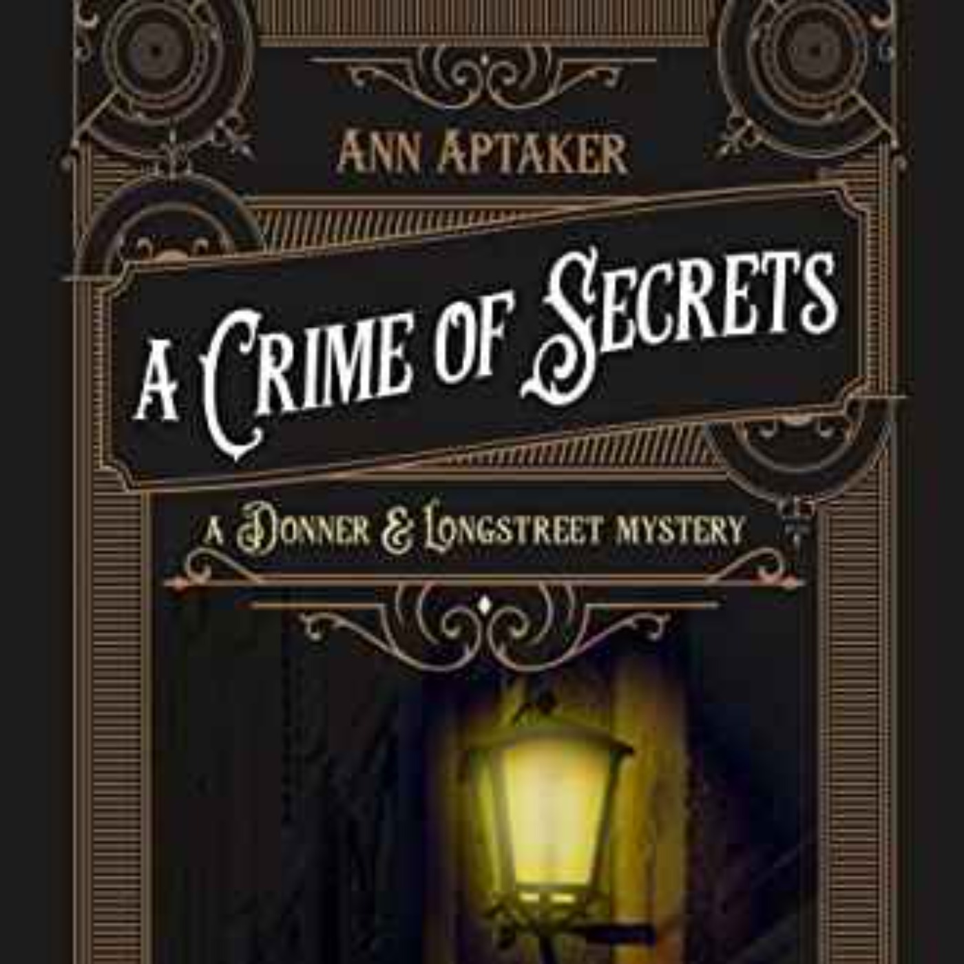 Ann Aptaker - A Crime of Secrets (A Donner & Longstreet Mystery Book 1)