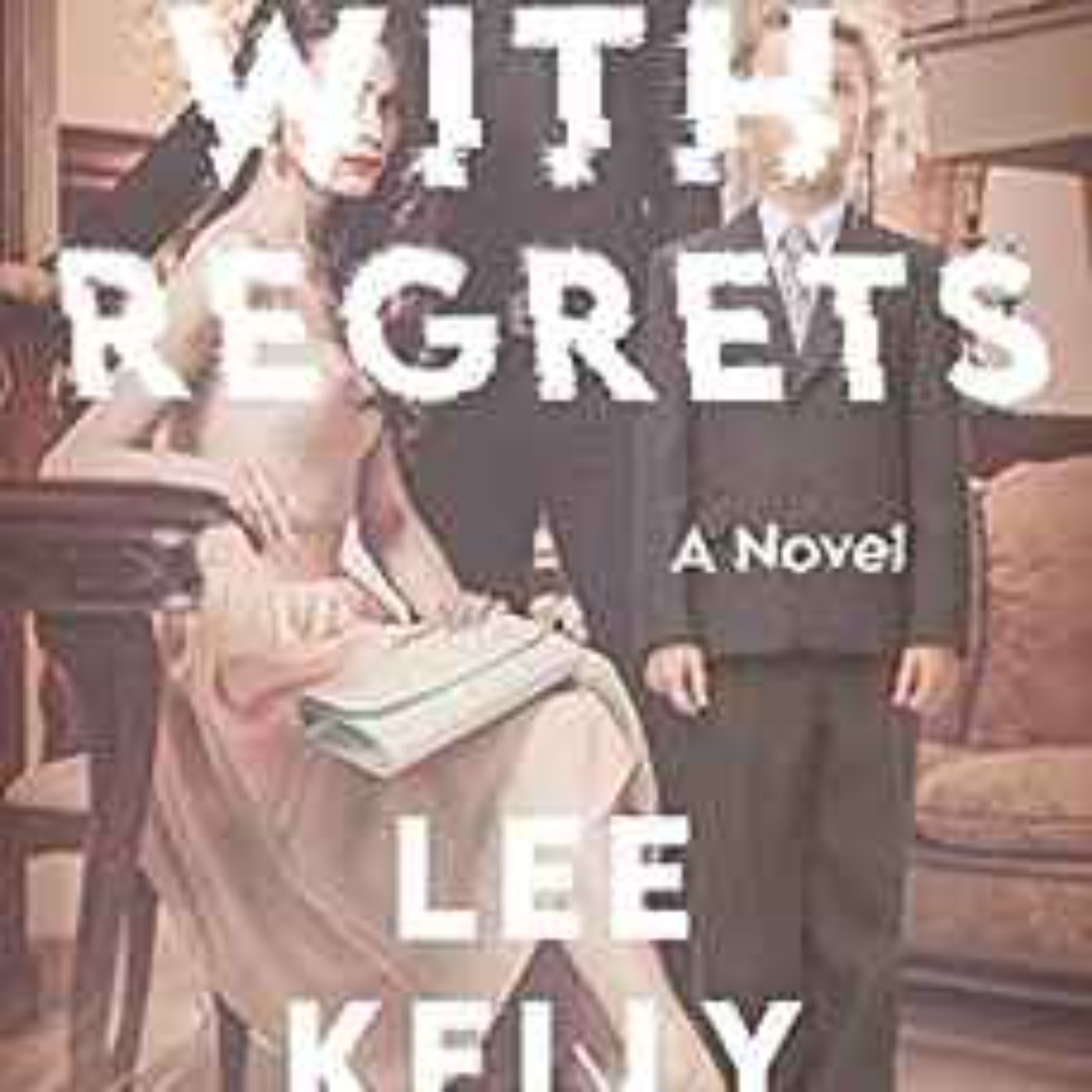 Lee Kelly - With Regrets : A Novel