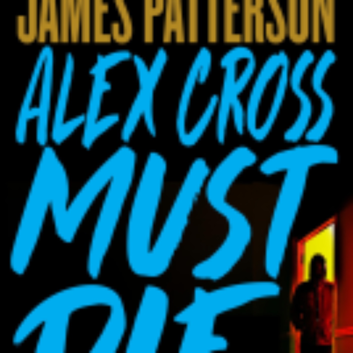 James Patterson - Alex Cross Must Die (Explicit)