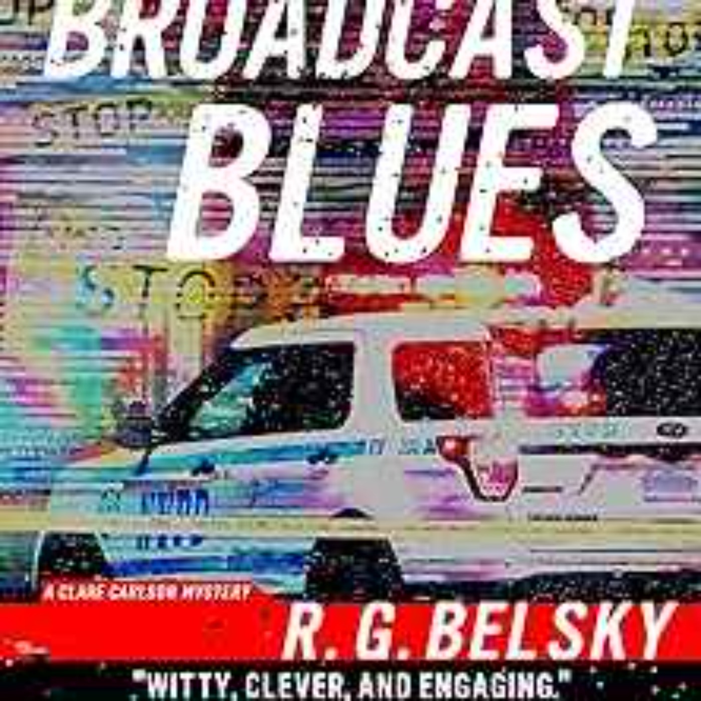 R. G. Belsky - Broadcast Blues (Clare Carlson Mystery Book 6)