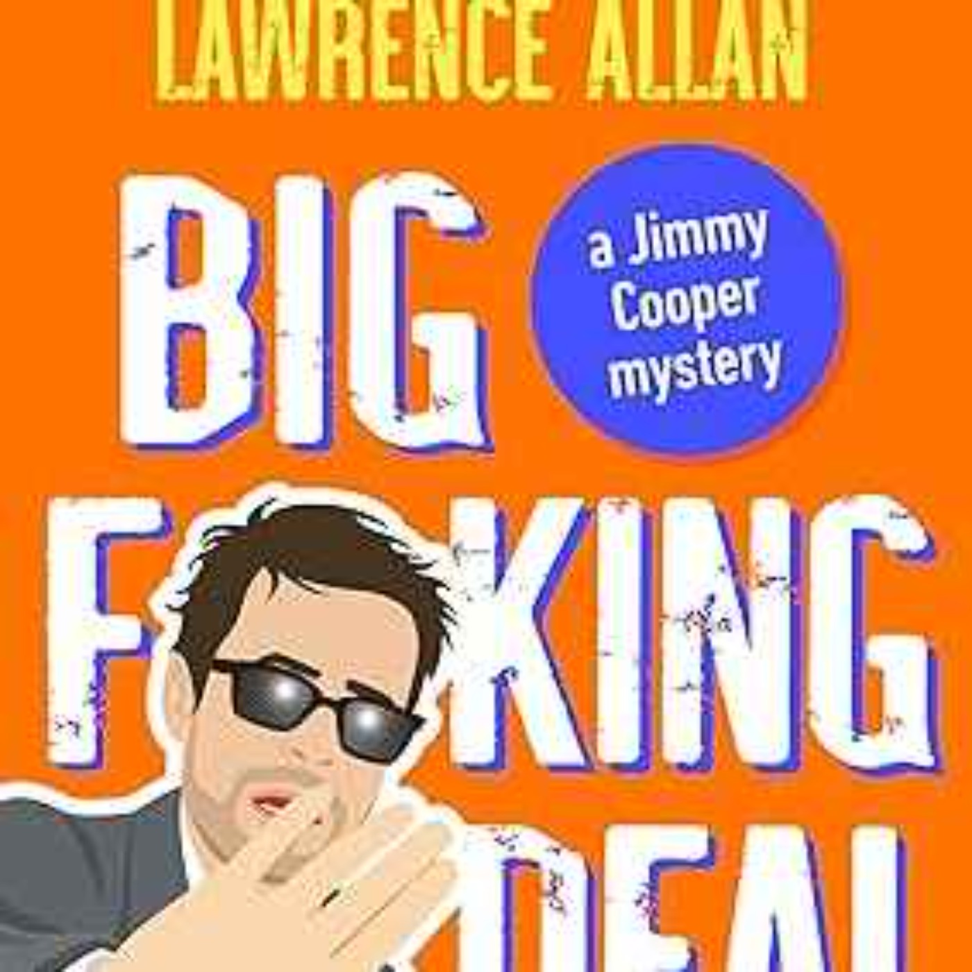 cover art for Lawrence Allan - Big F@!king Deal: A Jimmy Cooper Mystery (clean)