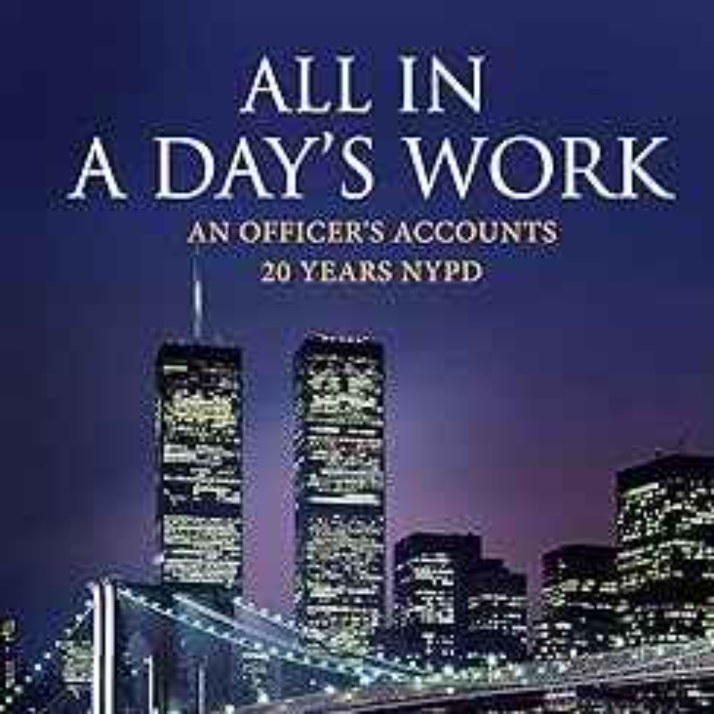 John Ferriso - All in a day’s work: An officer’s accounts 20 years NYPD