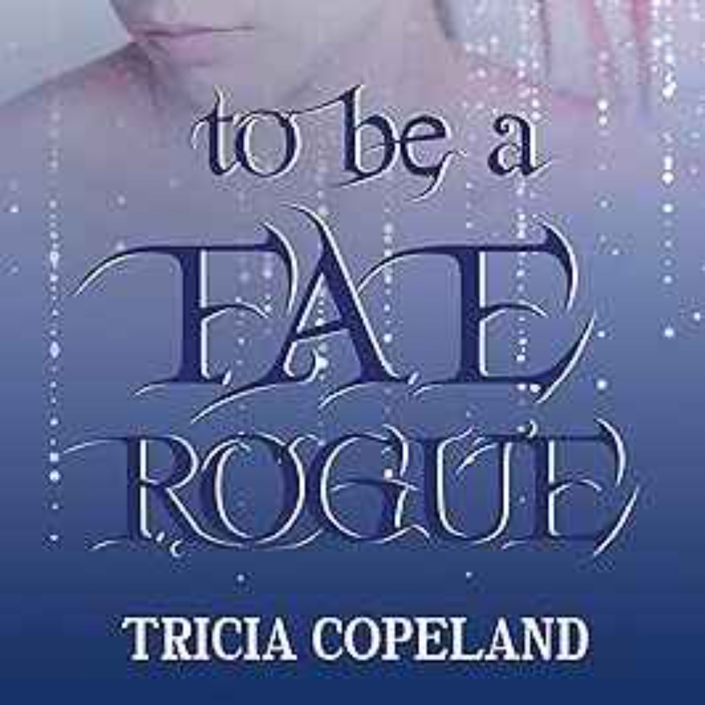 Tricia Copeland - To be a Fae Rogue (Realm Chronicles Book 4)