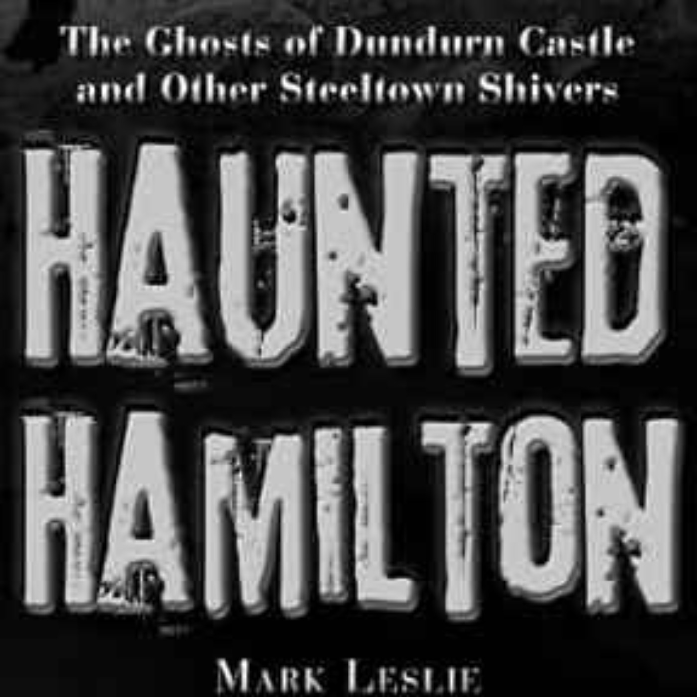 Mark Leslie - Haunted Hamilton