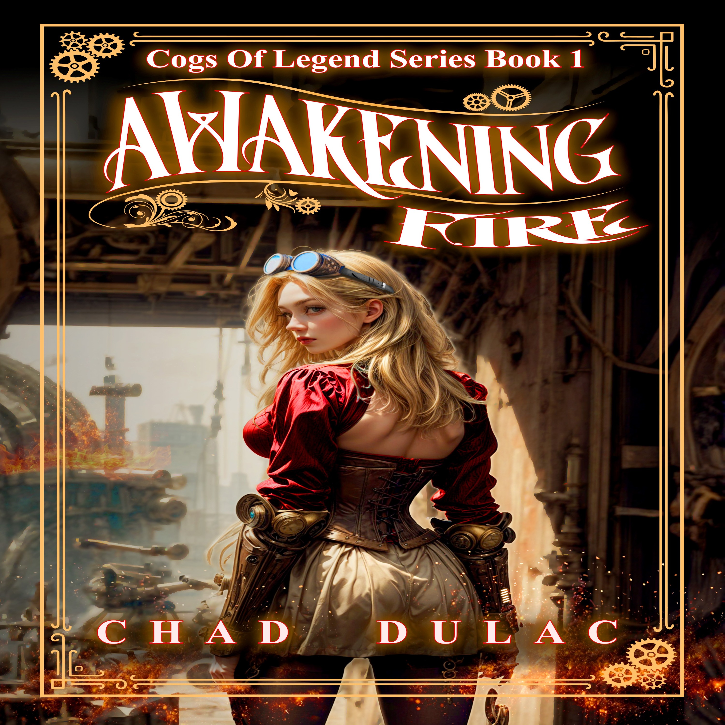 Chad Dulac - Cogs of Legend Book 1: Awakening Fire