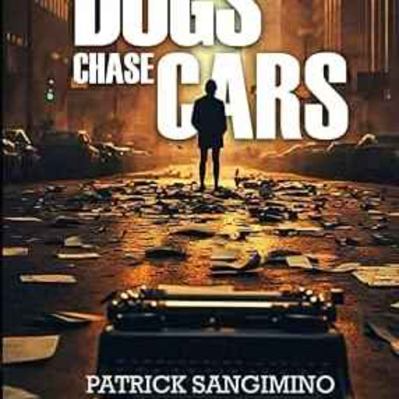 Patrick Sangimino - Dogs Chase Cars
