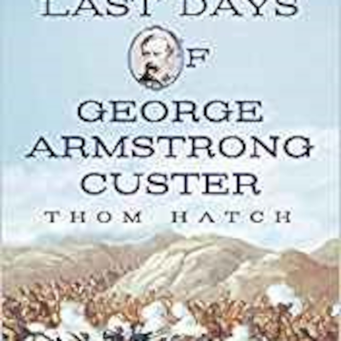 GENERAL GEORGE CUSTER - THOM HATCH