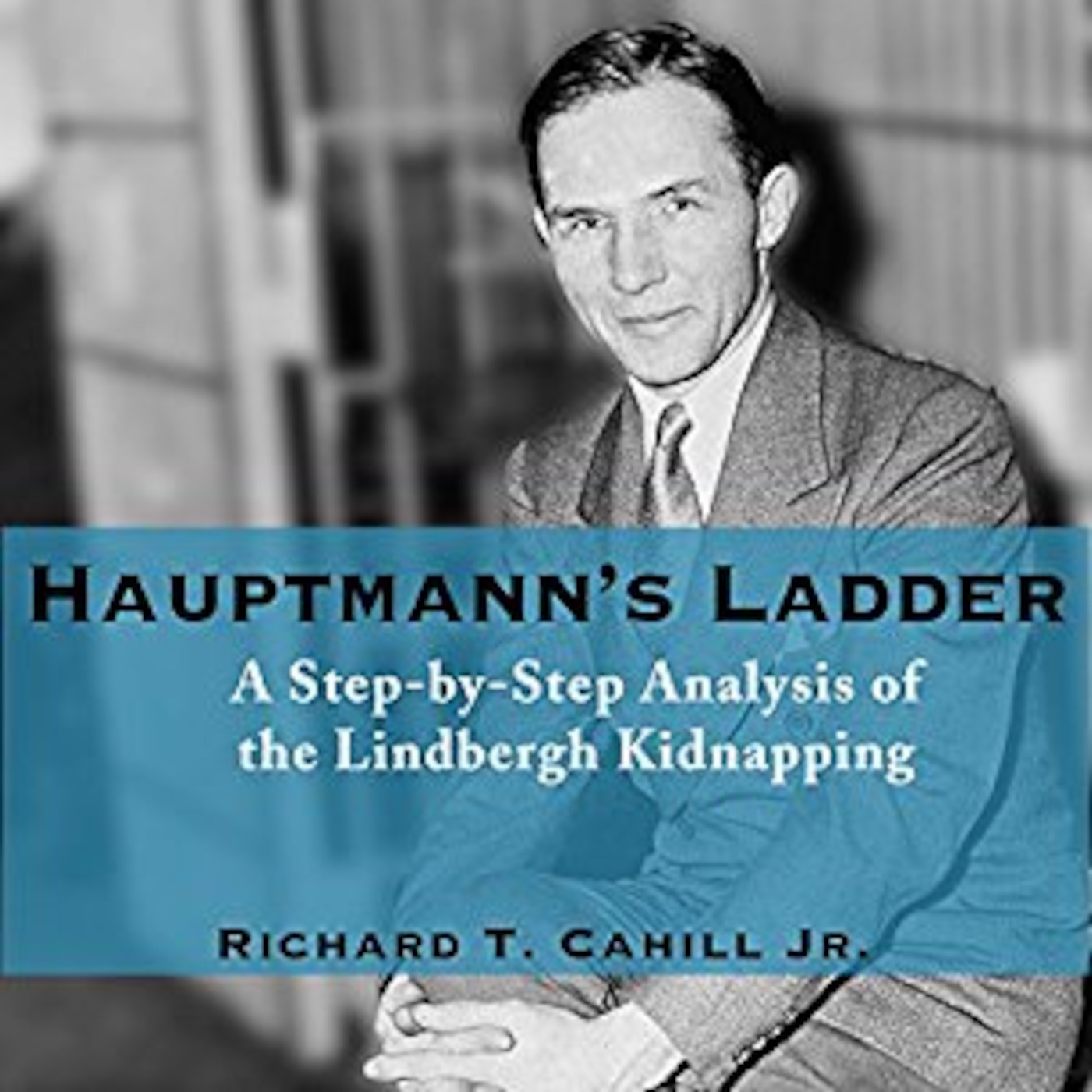 Hauptmann's Ladder - Richard T Cahill Jr