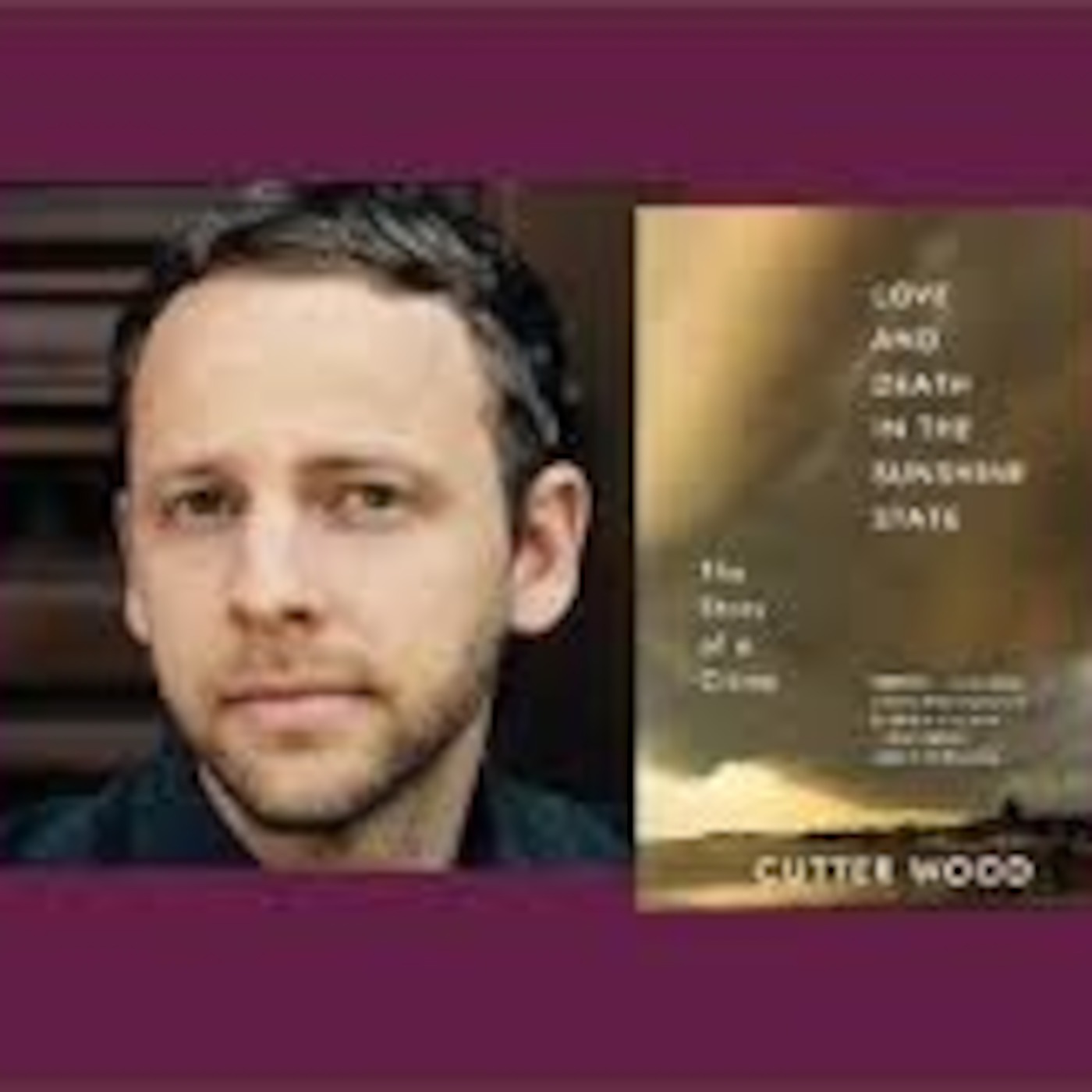 Cutter Wood -  THE STORY OF A CRIME LOVE AND DEATH IN THE SUNSHINE STATE