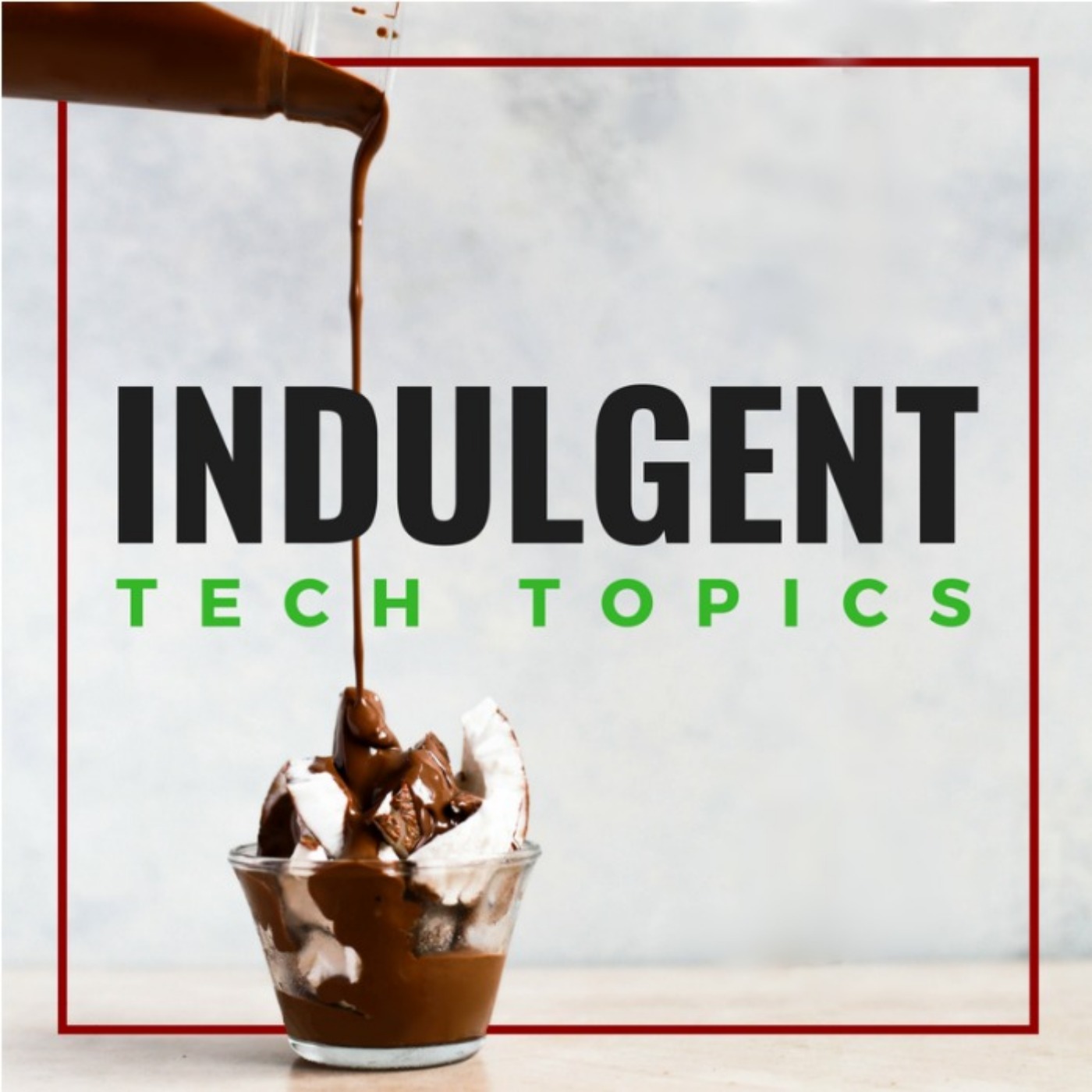 Indulgent Tech Topics