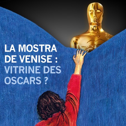 La Mostra de Venise: vitrine des Oscars ?