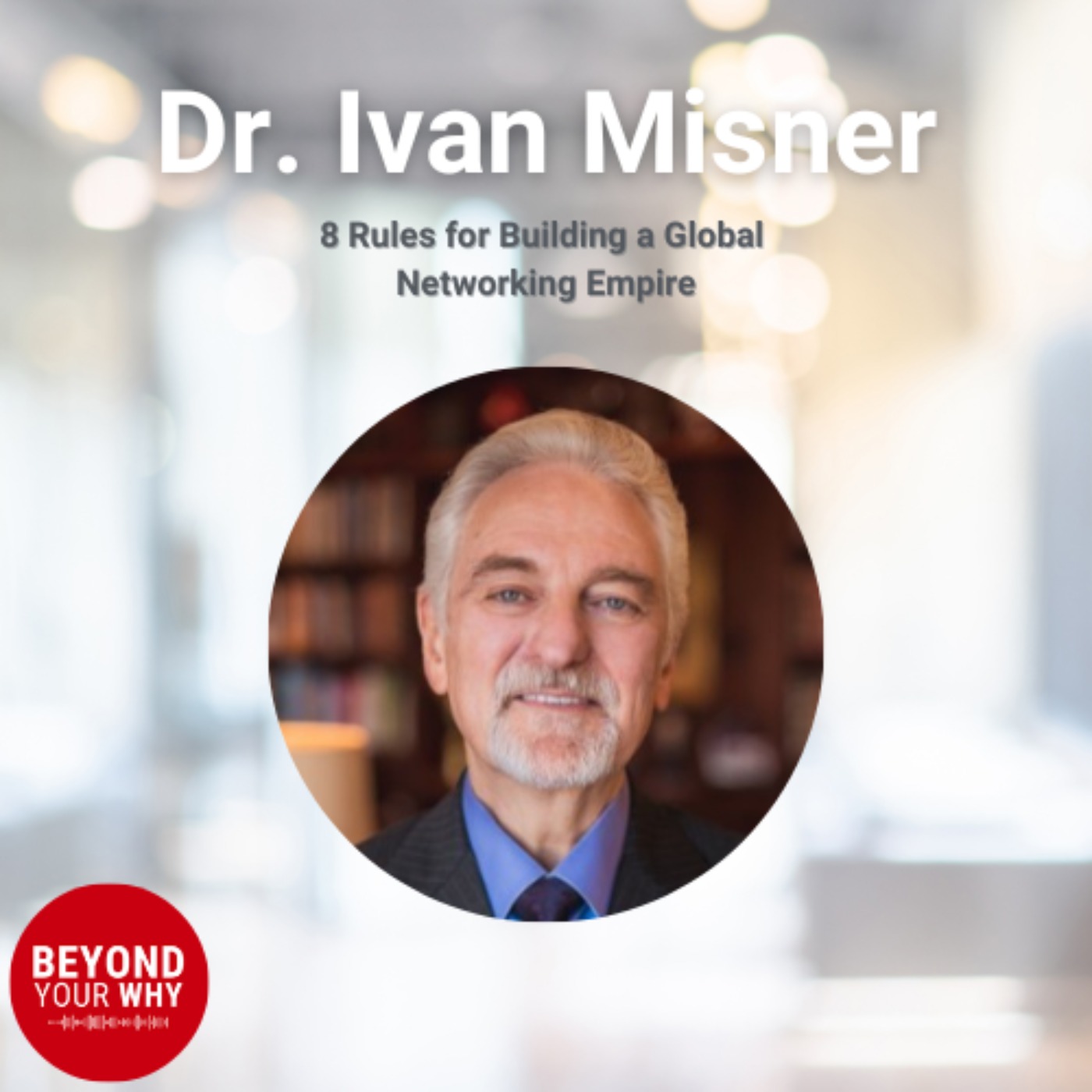 Dr . Ivan Misner's 8 Rules for Building a Global Networking Empire