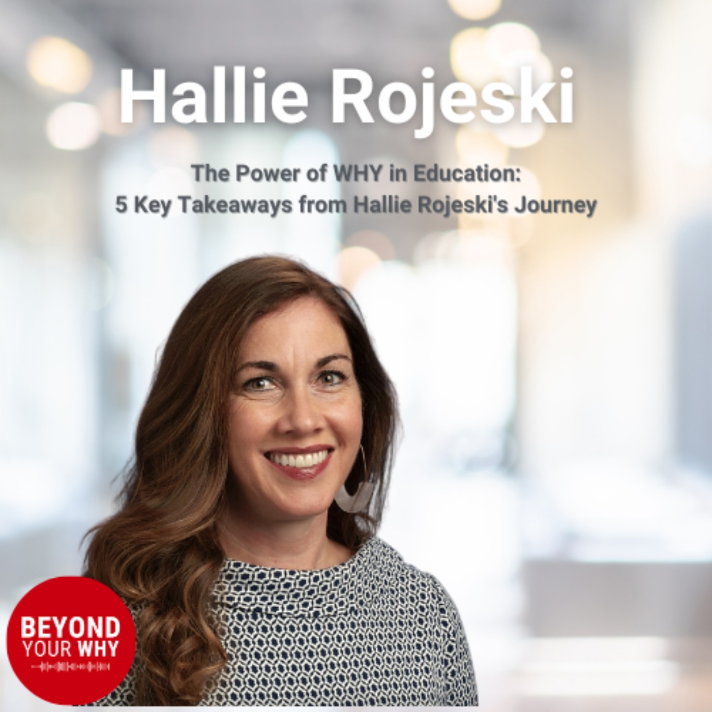 The Power of WHY in Education: 5 Key Takeaways from Hallie Rojeski's Journey