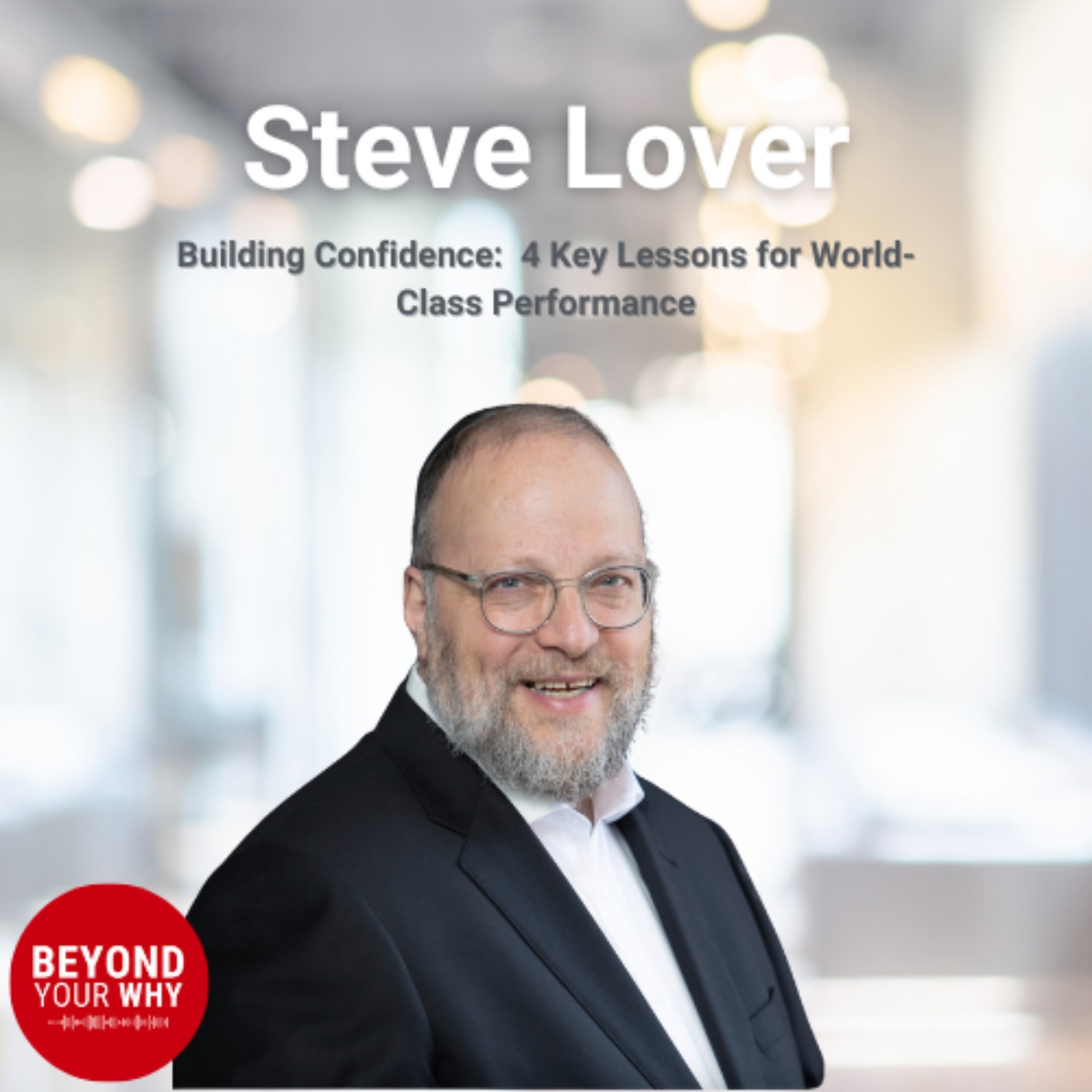 Building Confidence: 4 Key Lessons from Steve Lover for World-Class Performance