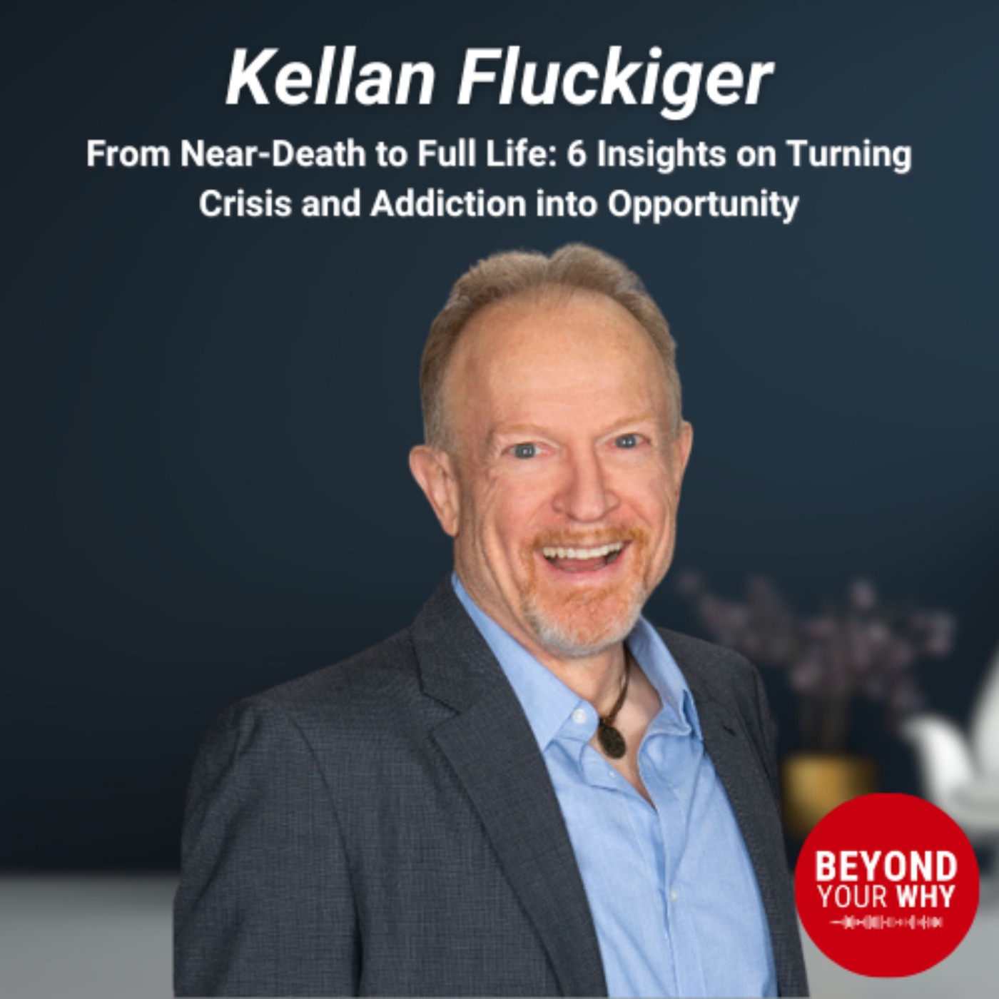 From Near-Death to Full Life: 6 Insights on Turning Crisis and Addiction into Opportunity