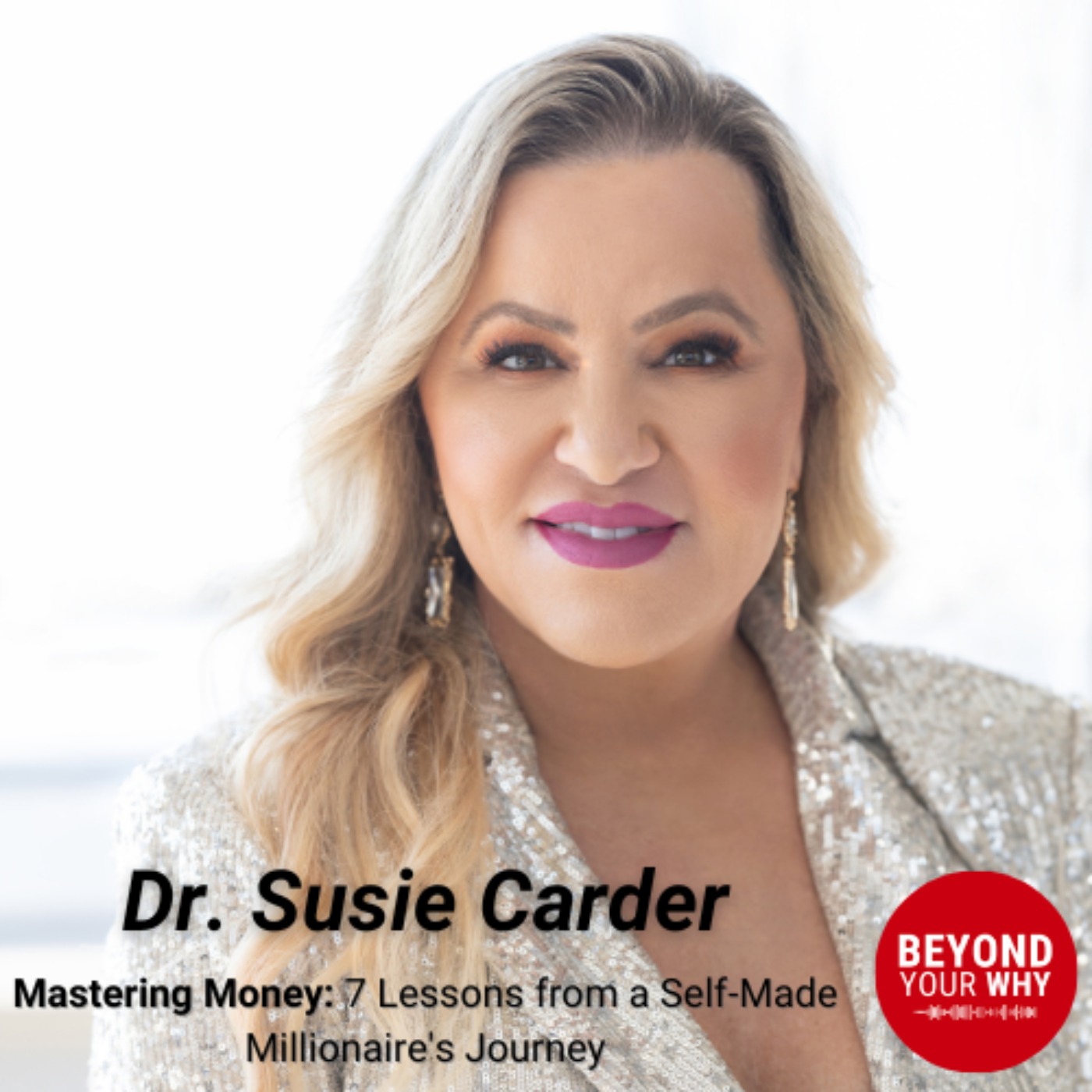 cover art for Mastering Money: 7 Lessons from a Self-Made Millionaire's Journey with Dr. Susie Carder