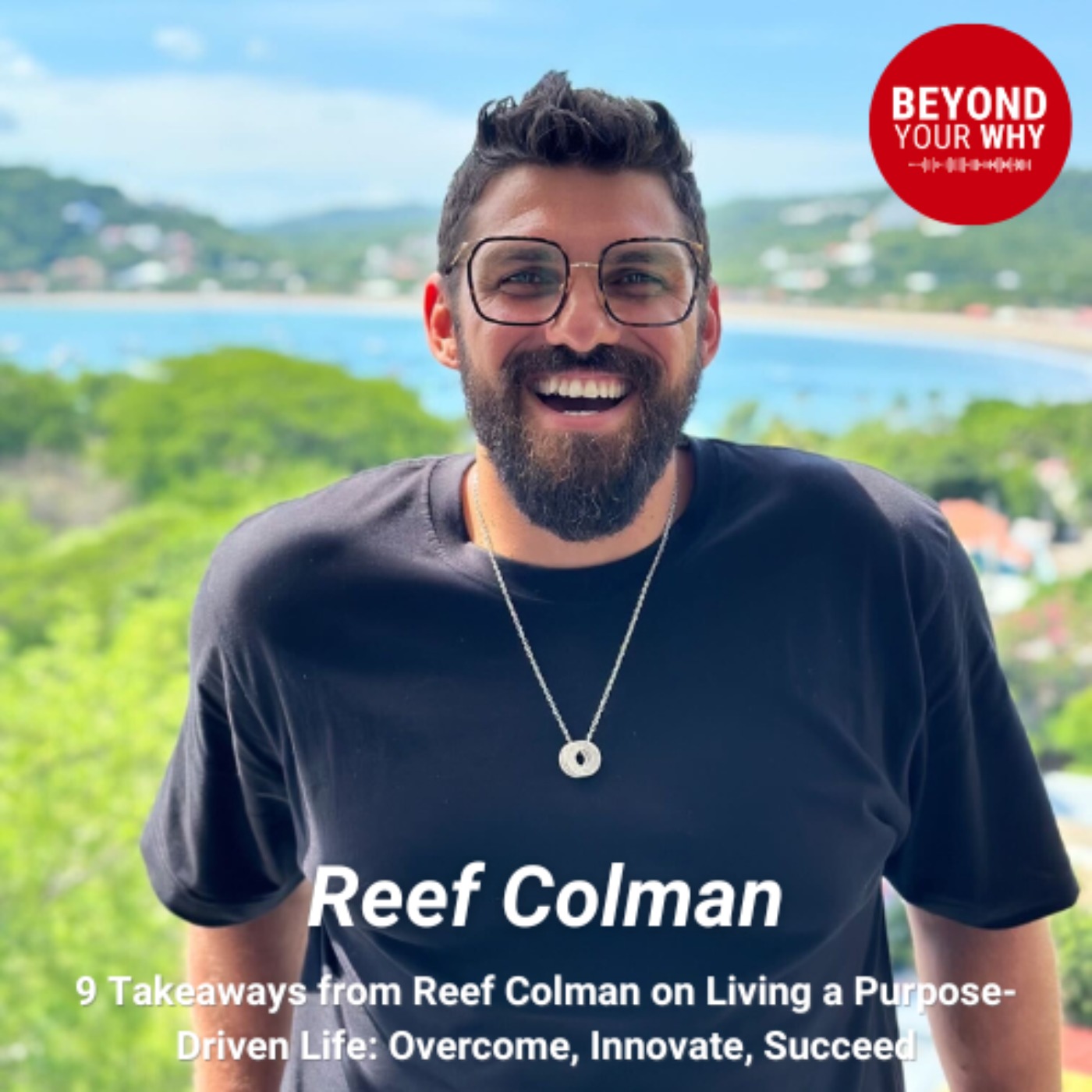 cover art for 9 Takeaways from Reef Colman on Living a Purpose-Driven Life: Overcome, Innovate, Succeed
