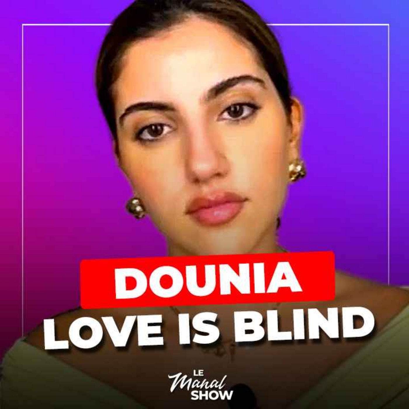 "La solidarité entre femmes n'existe pas !" Dounia de Love is Blind Habibi