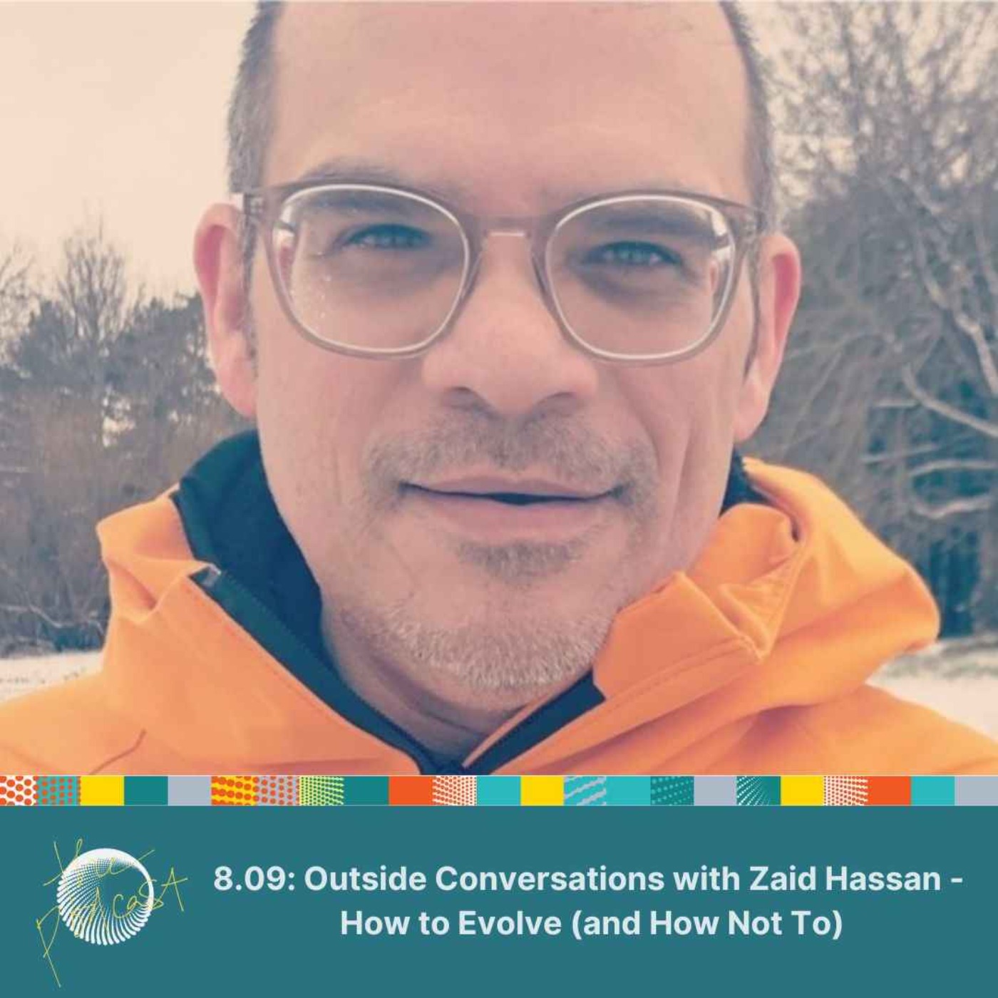8.09: Outside Conversations with Zaid Hassan - How to Evolve (and How Not To) episode artwork