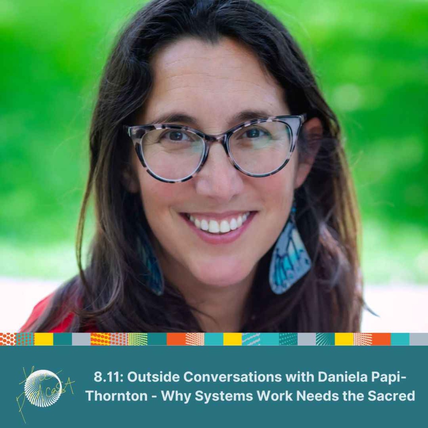 8.11: Outside Conversations with Daniela Papi-Thornton - Why Systems Work Needs the Sacred