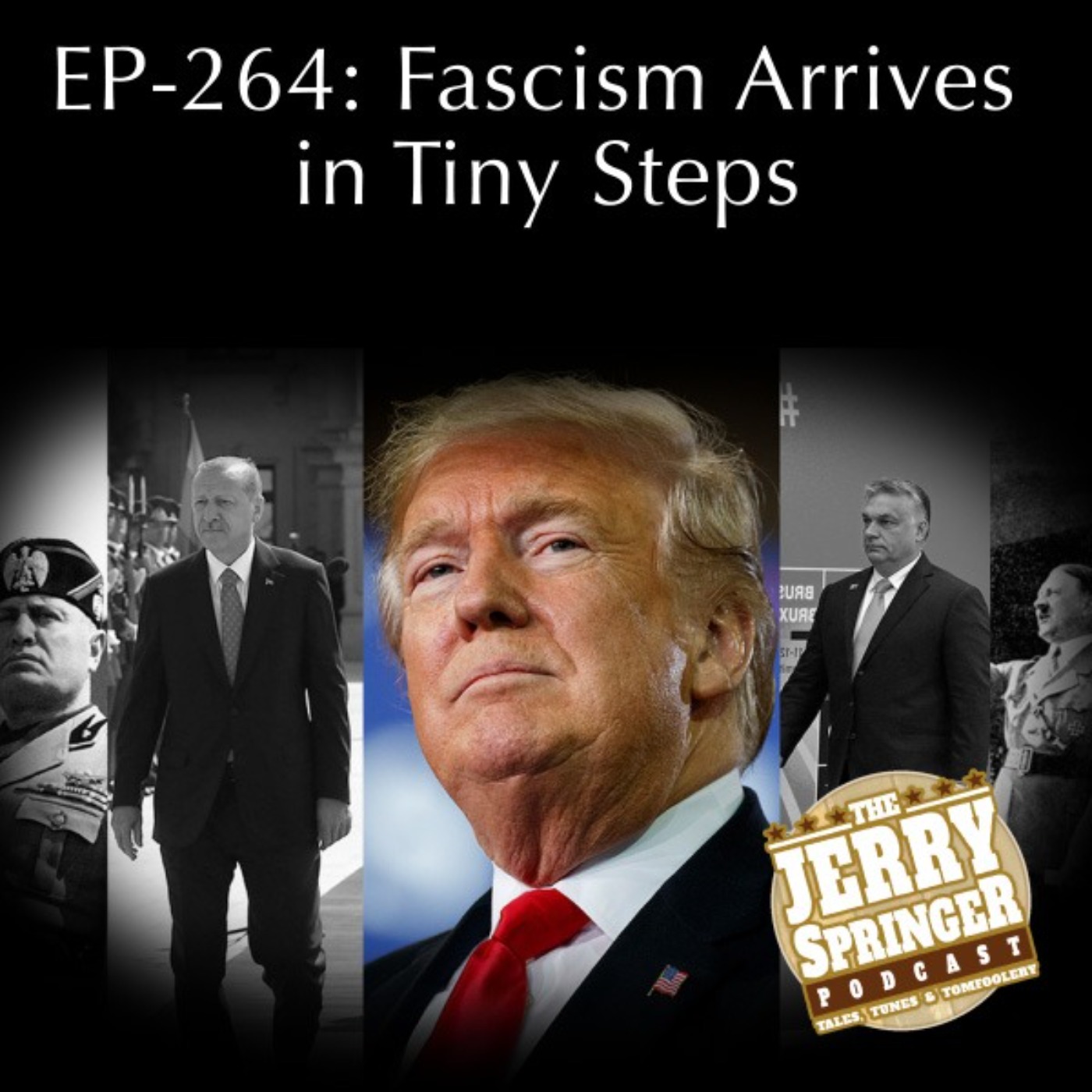 Facism Arrives in Tiny Steps - EP 264