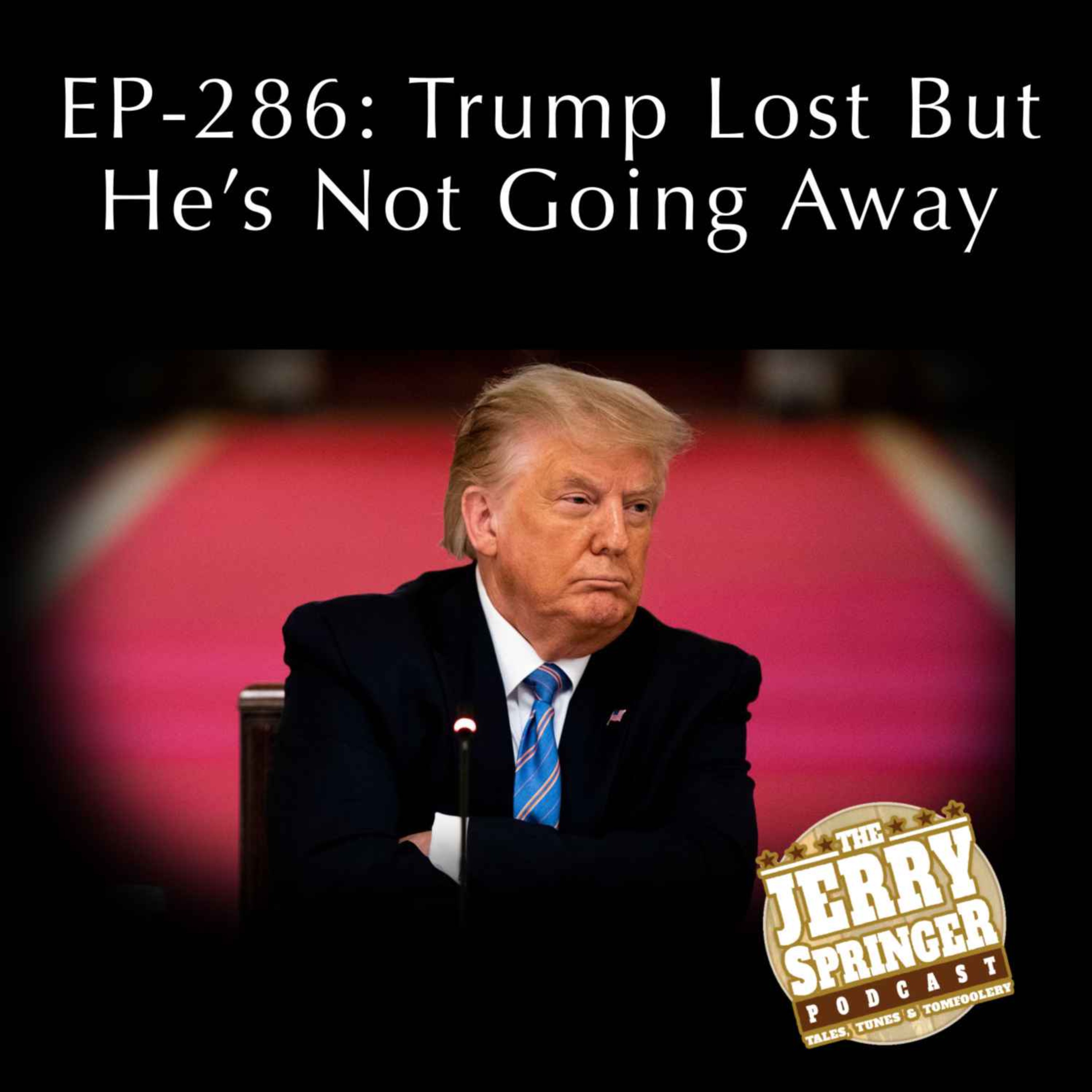 Trump Lost But He’s Not Going Away - EP 286
