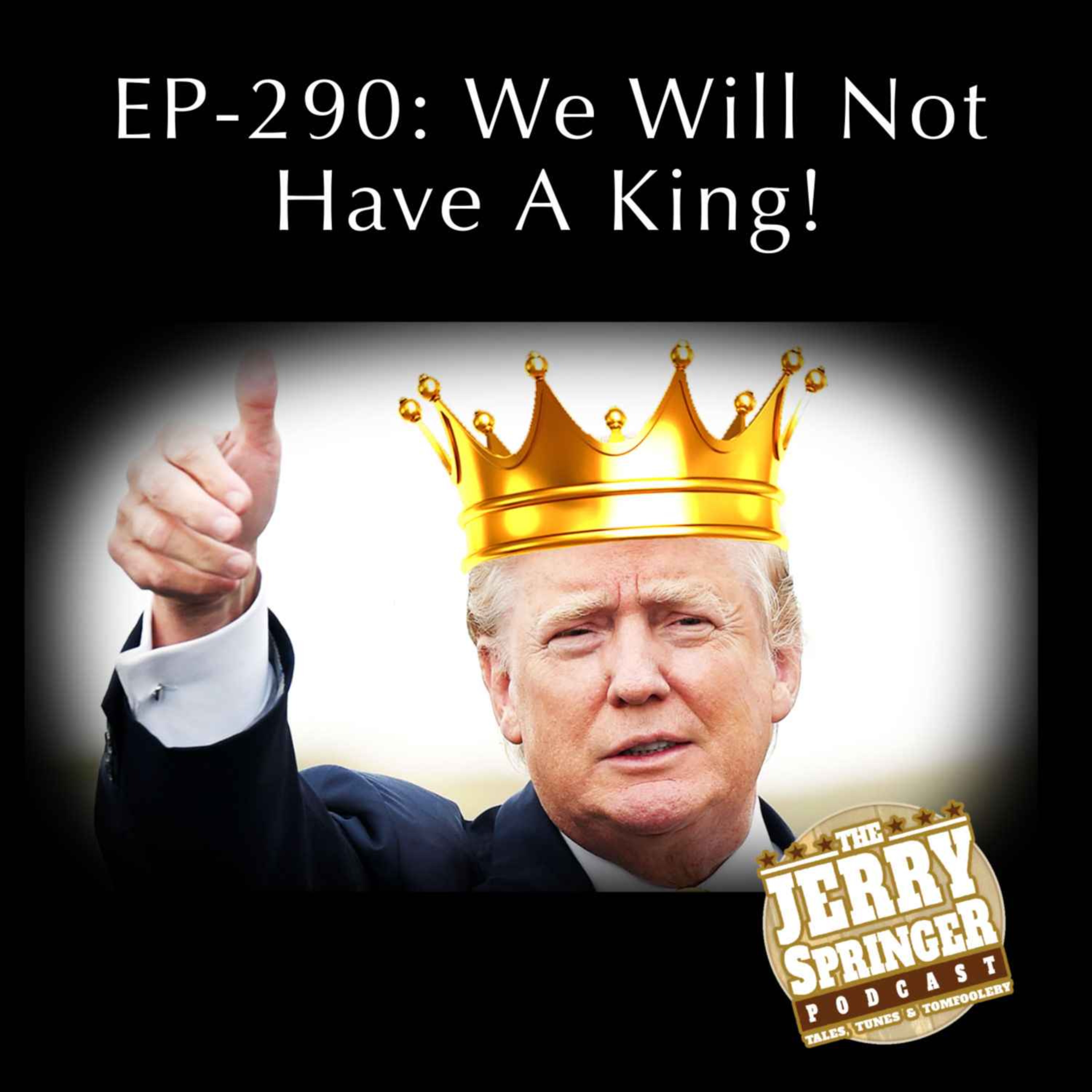 We Will Not Have A King: EP-290