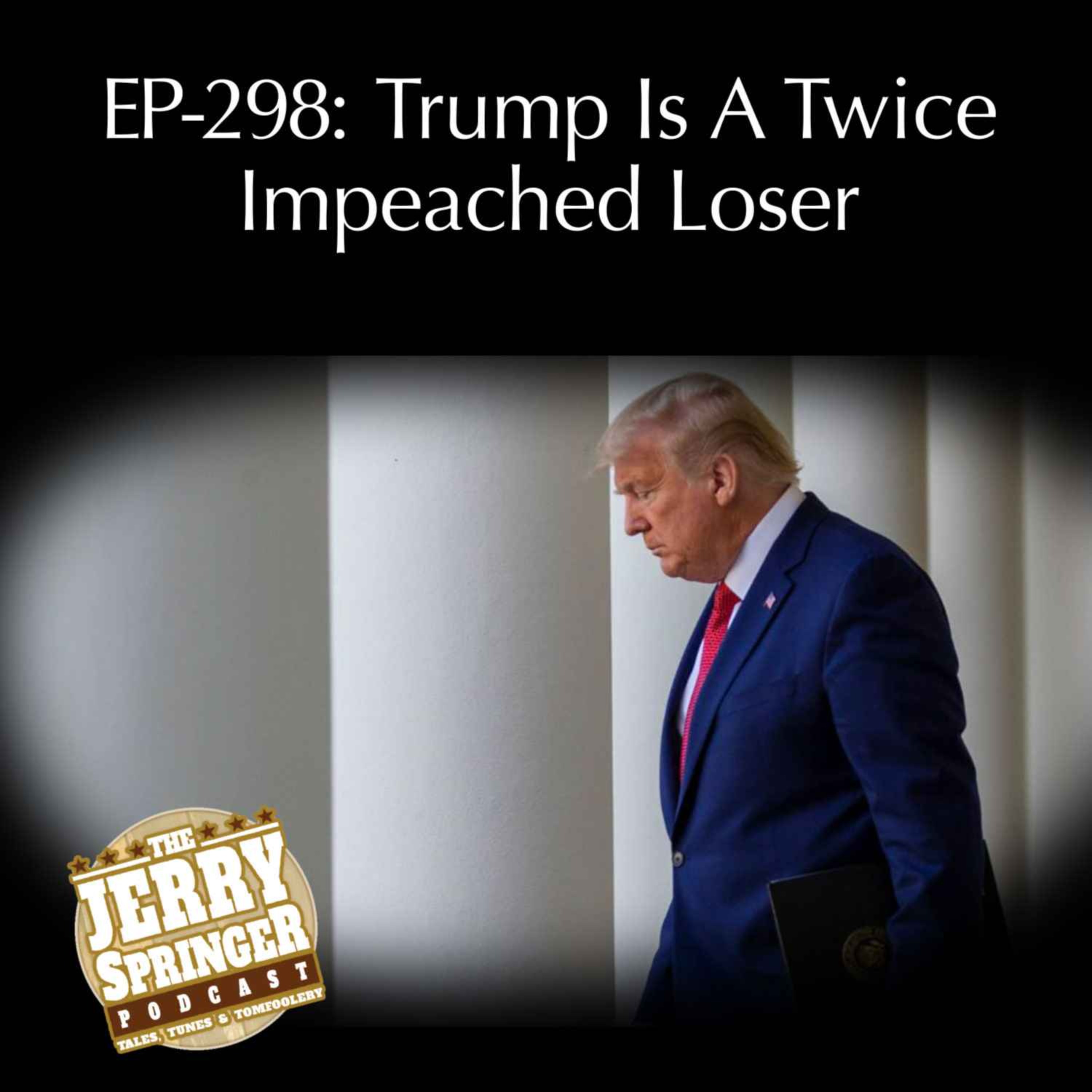 Trump Is A Twice Impeached Loser: EP-298