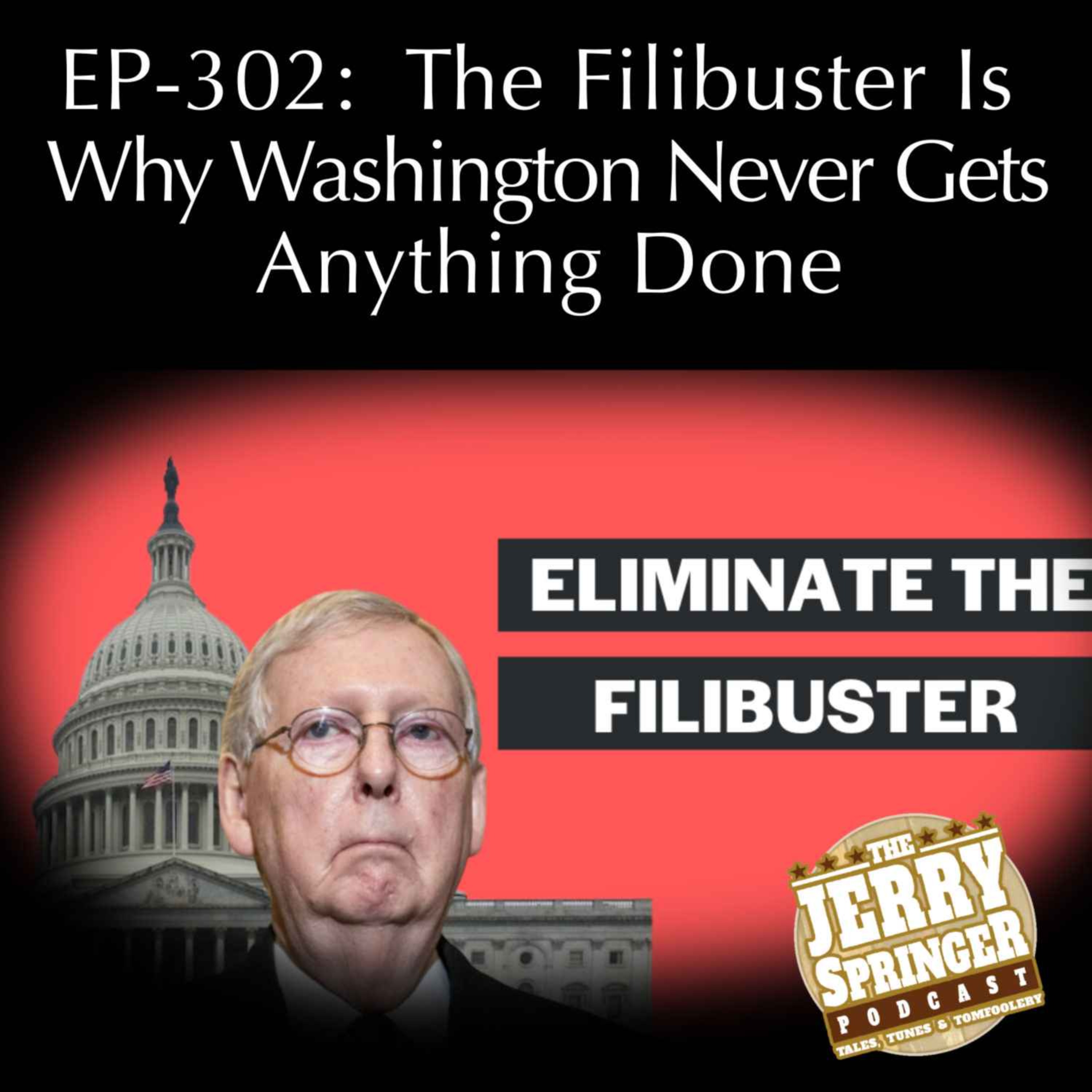 The Filibuster Is Why Washington Never Gets Anything Done: EP-302