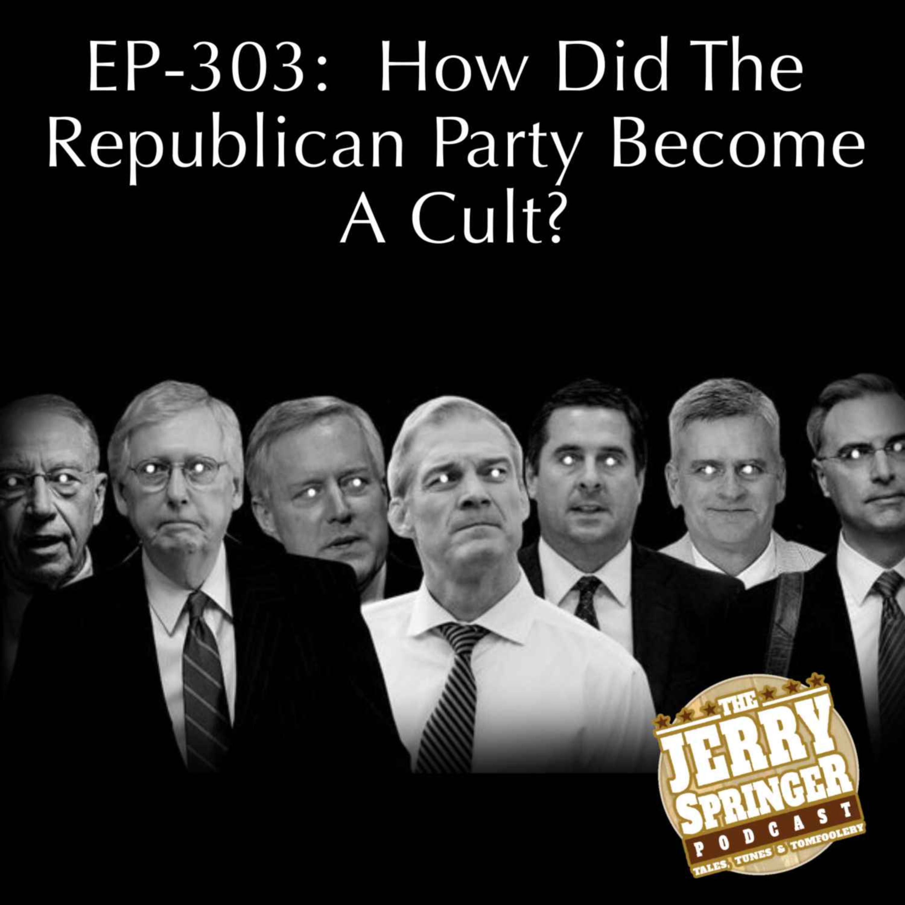 How Did The Republicans Become a Cult: EP-303