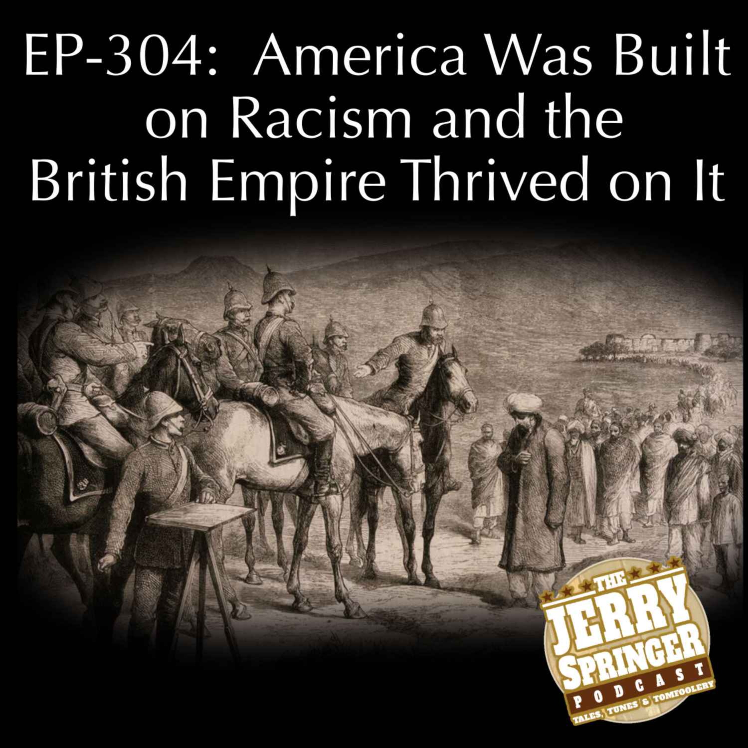 America Was Built on Racism and the British Empire Thrived on It: EP-304