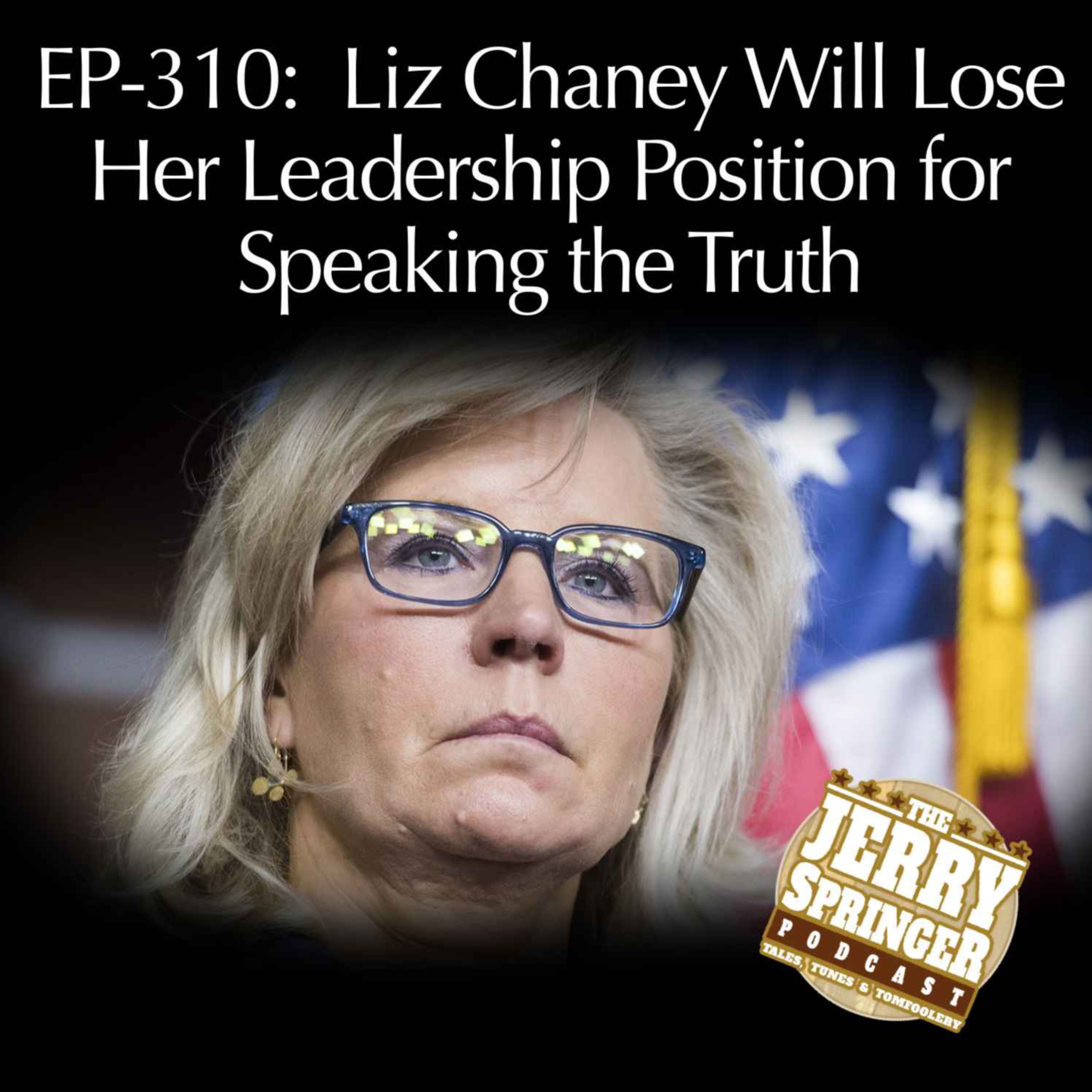 Liz Chaney Will Lose Her Leadership Position for Speaking the Truth: EP-310