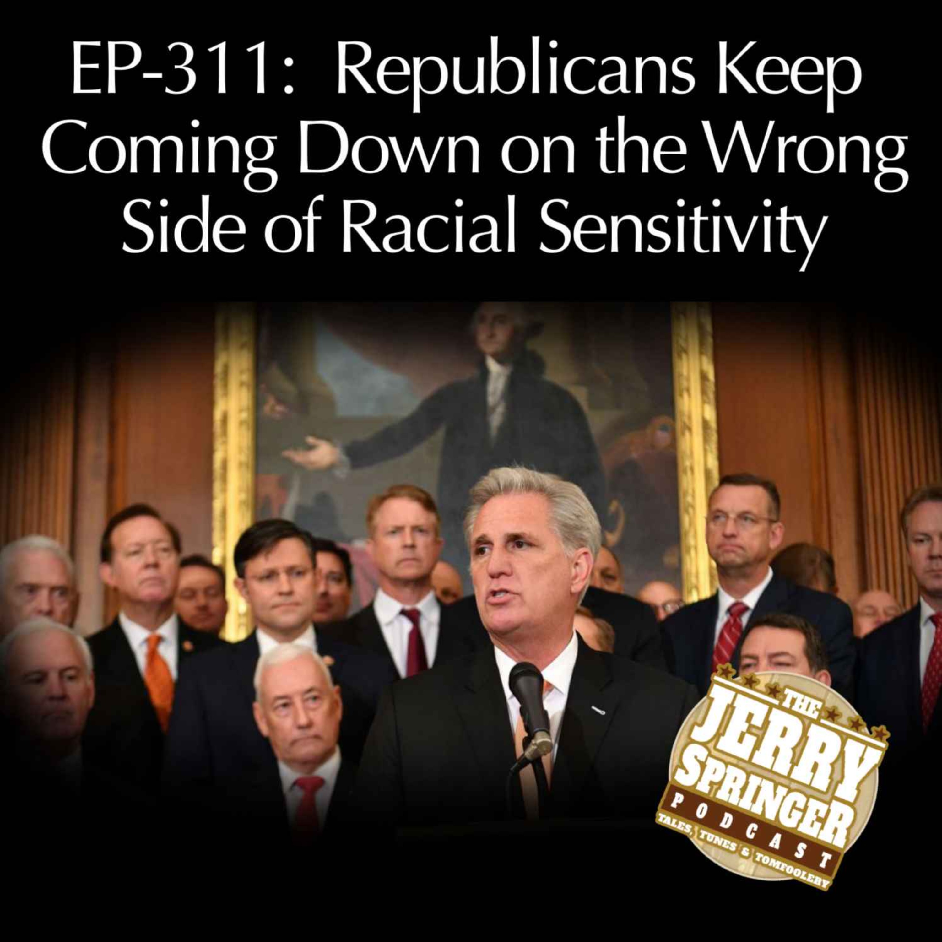 Republicans Keep Coming Down on the Wrong Side of Racial Sensitivity: EP 311